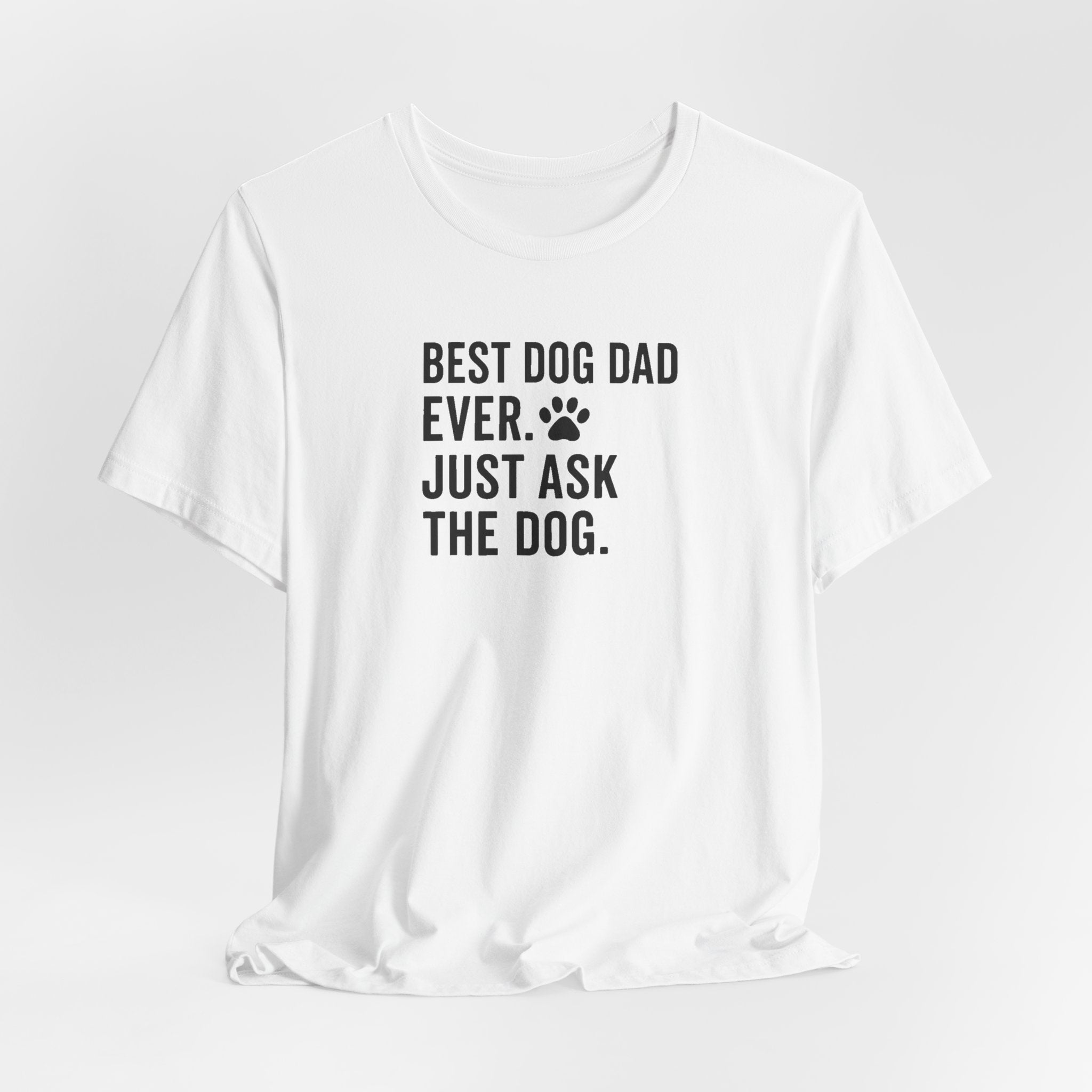 BEST DOG DAD EVER | JUST ASK THE DOG Funny T-Shirt | Lowkey Threads