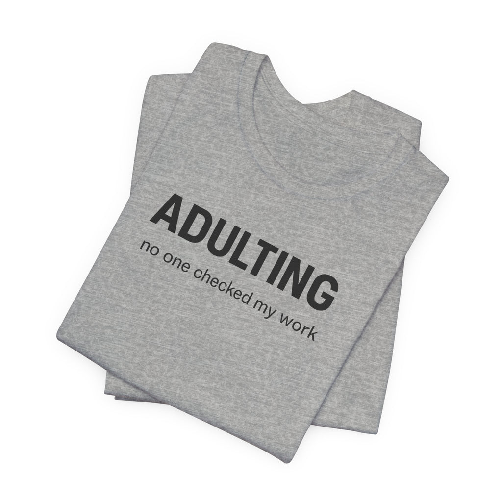 ADULTING | No One Checked My Work Funny T-Shirt | Lowkey Threads