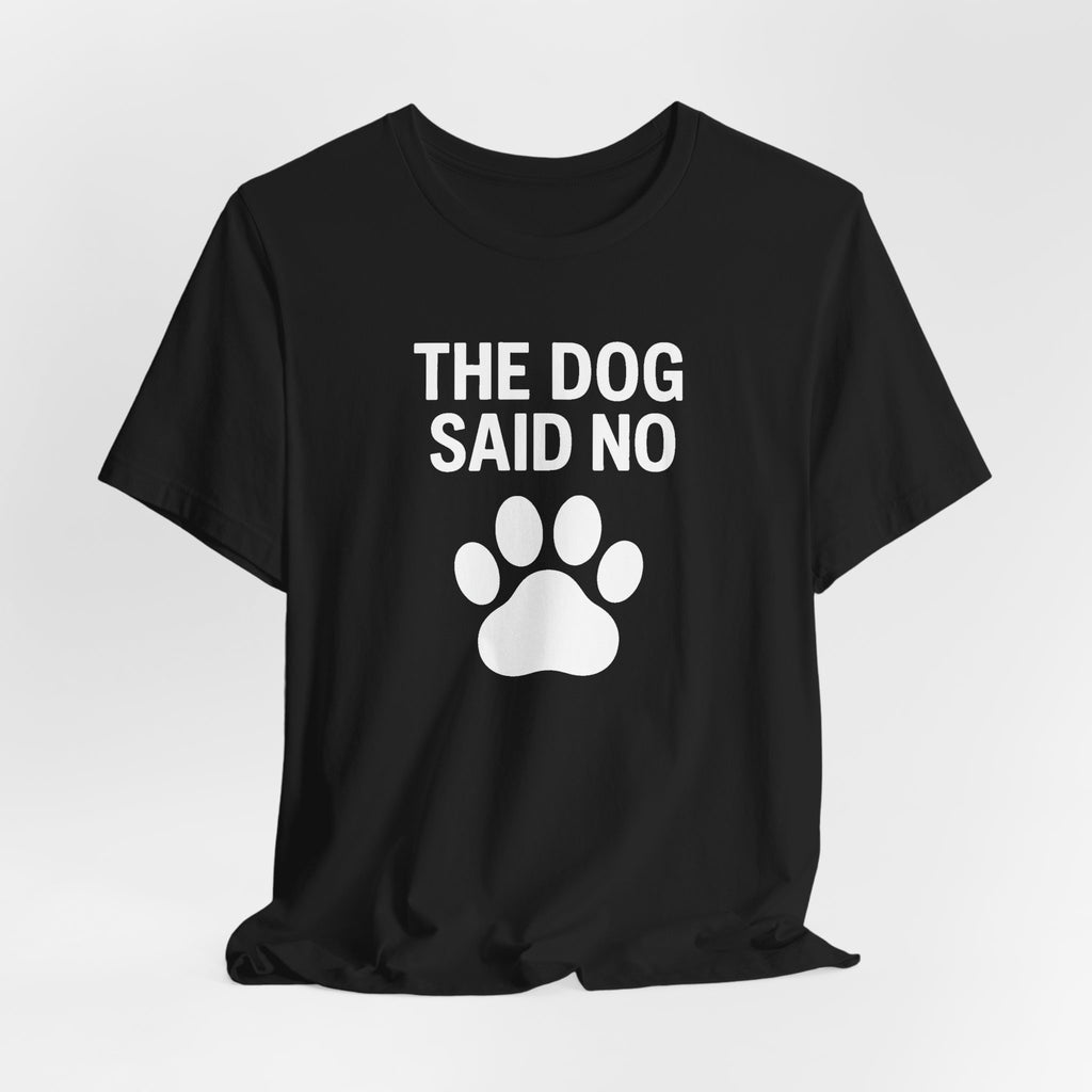 THE DOG SAID NO Funny T-Shirt | Lowkey Threads