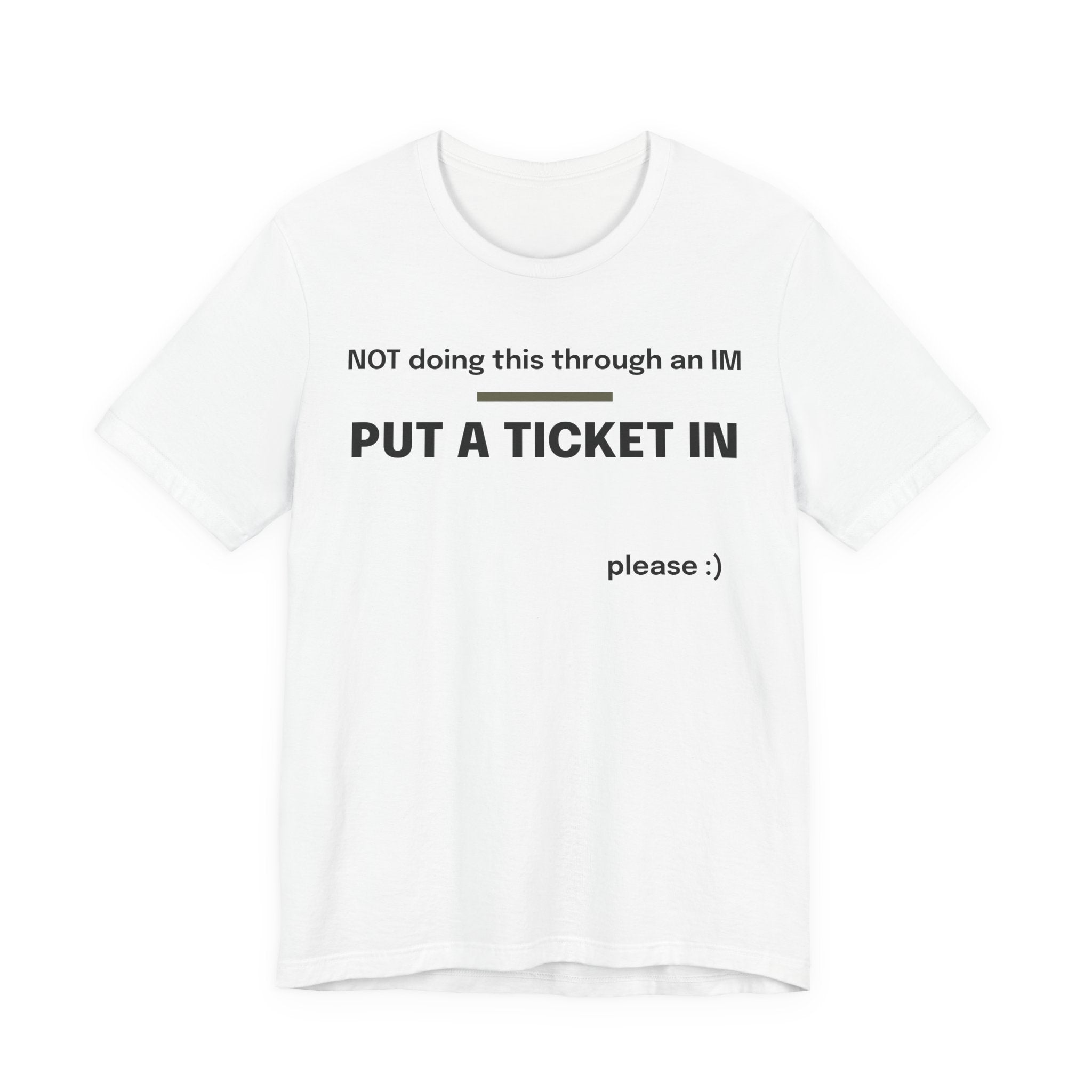 Put a Ticket In Funny T-Shirt for IT and Help Desk Workers