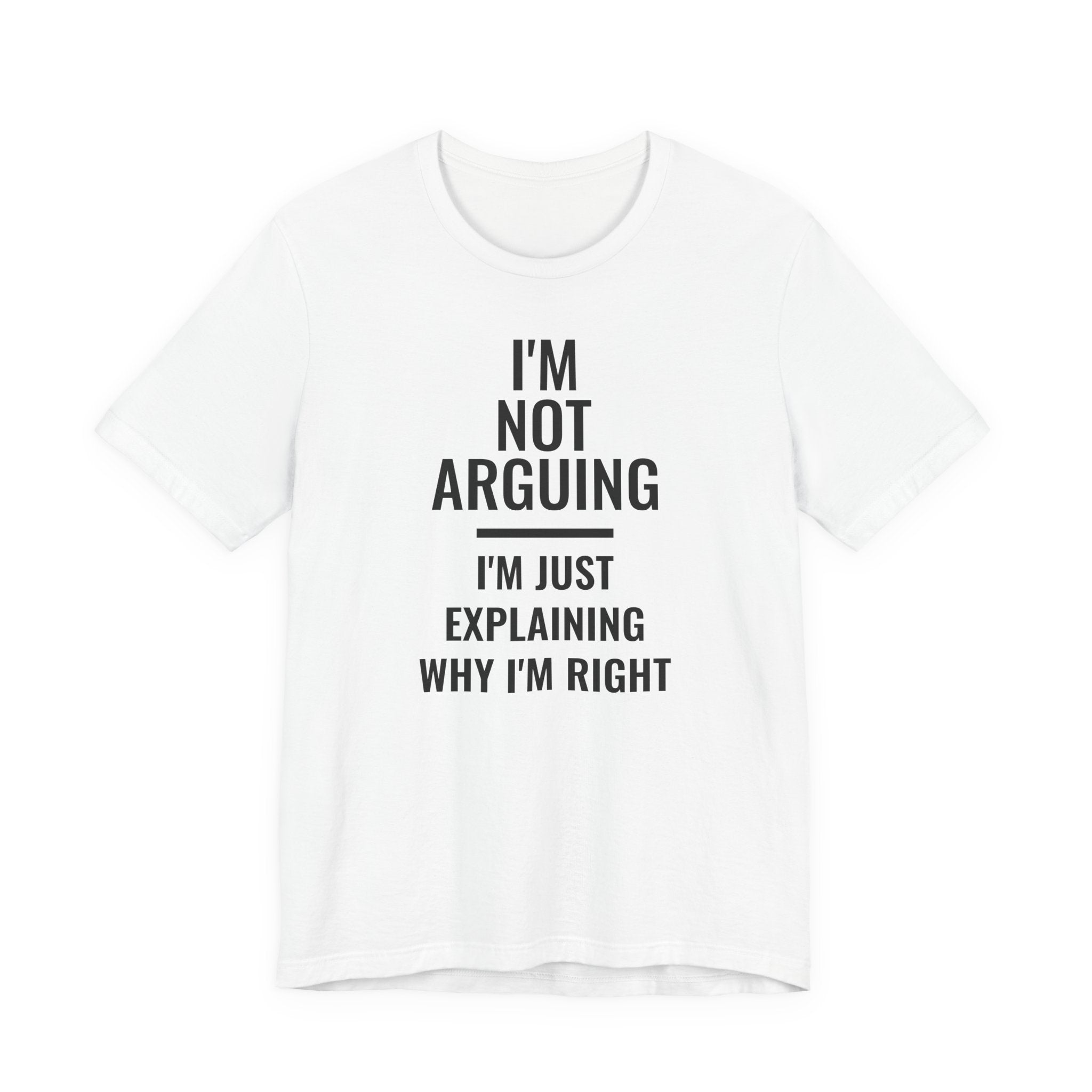 I'm Not Arguing I'm Just Explaining Funny Graphic Tee