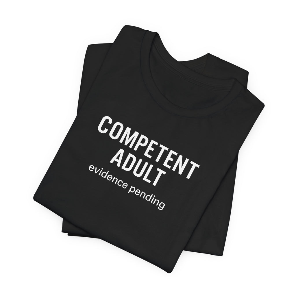 Competent Adult Evidence Pending Funny Graphic Tee