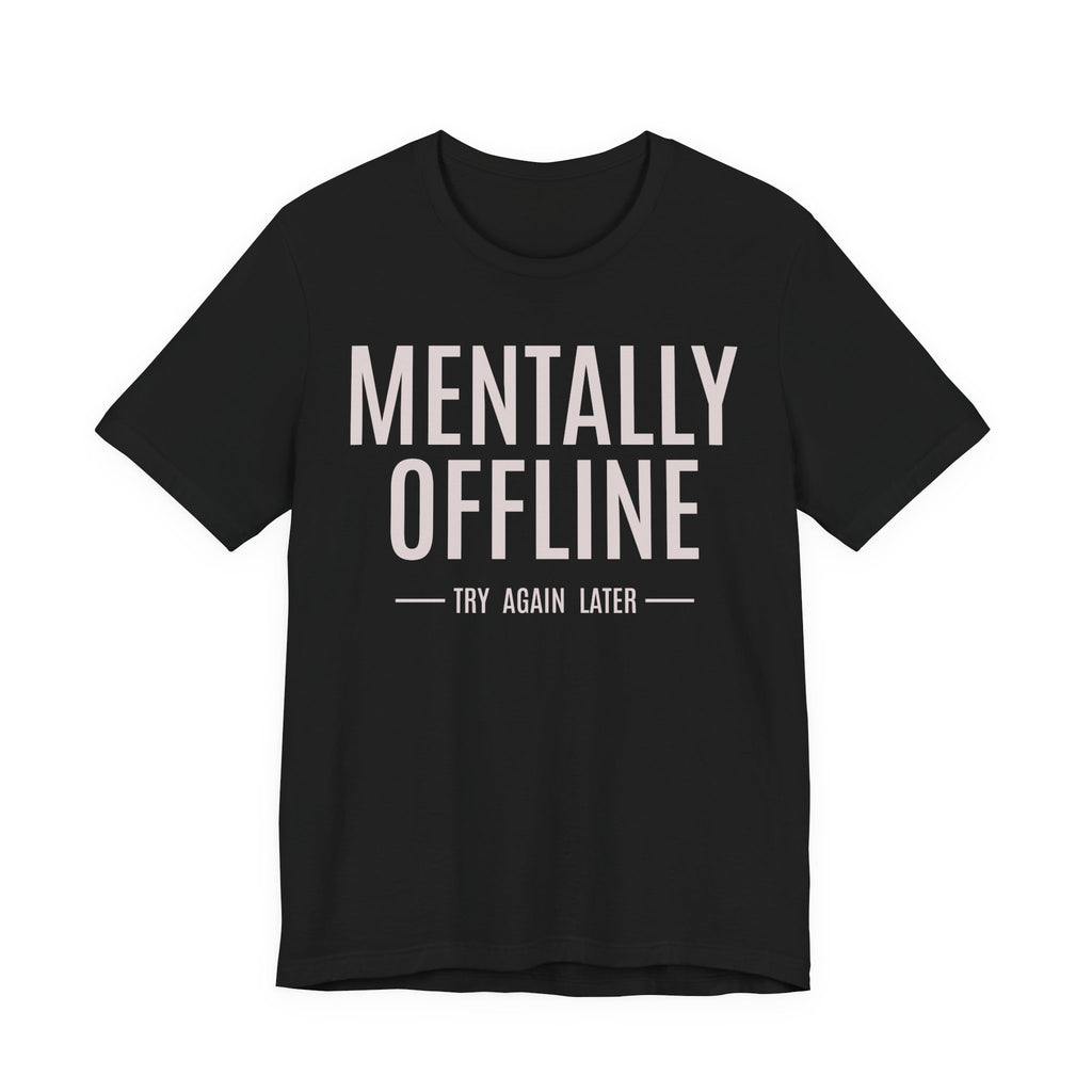 Mentally Offline Funny Graphic Tee | Lowkey Threads