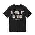 Mentally Offline Funny Graphic Tee | Lowkey Threads