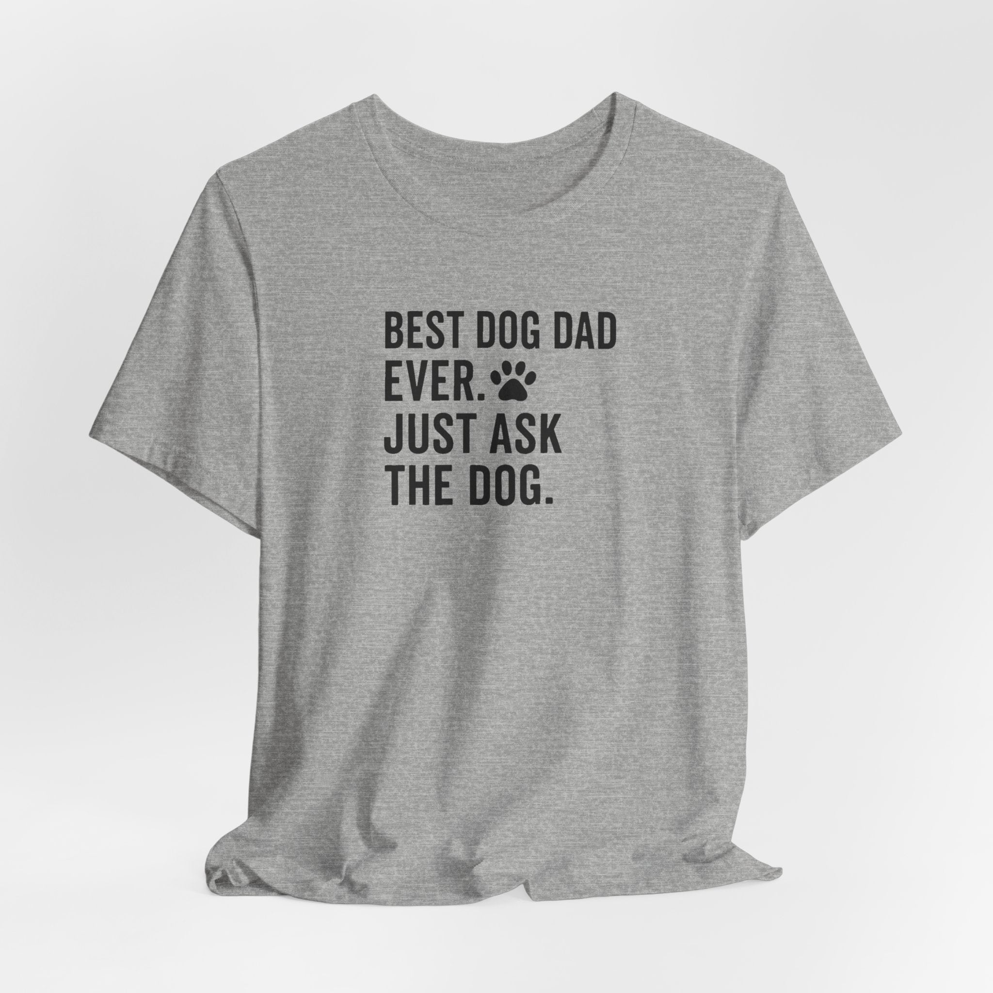 BEST DOG DAD EVER | JUST ASK THE DOG Funny T-Shirt | Lowkey Threads