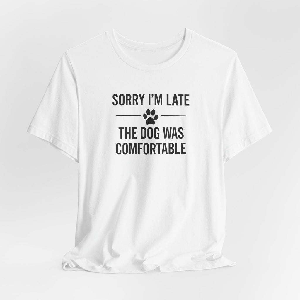 SORRY I'M LATE | THE DOG WAS COMFORTABLE Funny T-Shirt | Lowkey Threads