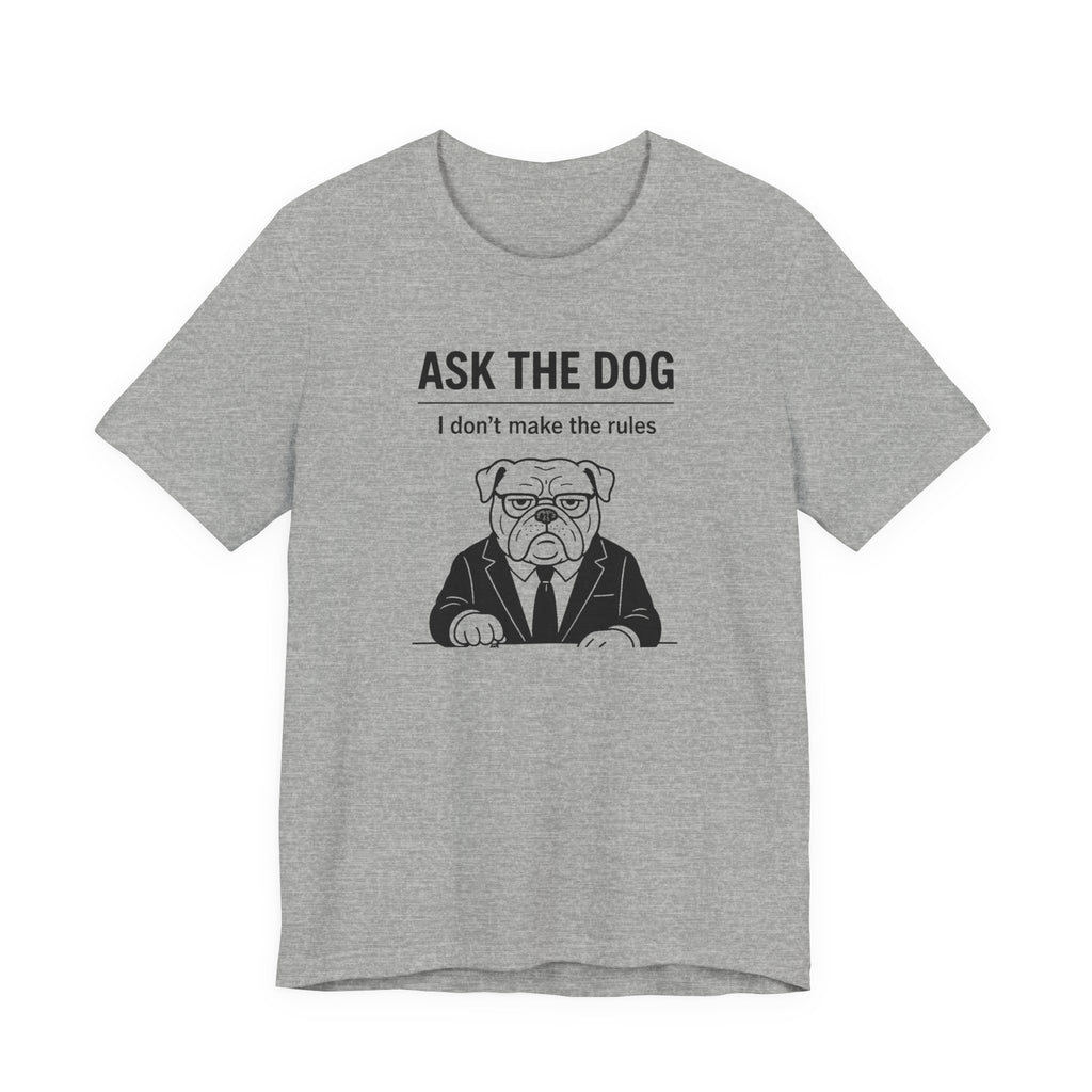ASK THE DOG | I Don't Make The Rules Funny T-Shirt | Lowkey Threads