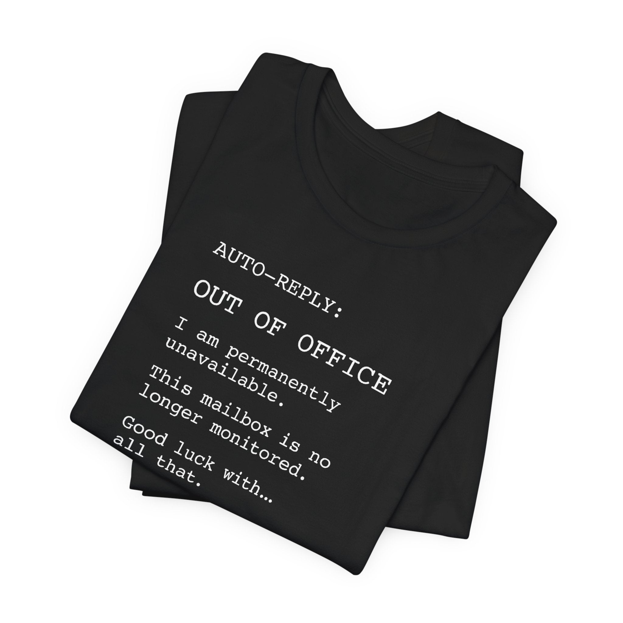 AUTO-REPLY: OUT OF OFFICE I Am Permanently Unavailable This Mailbox Is No Longer Monitored Good Luck With All That — Retired Funny T-Shirt | Lowkey Threads