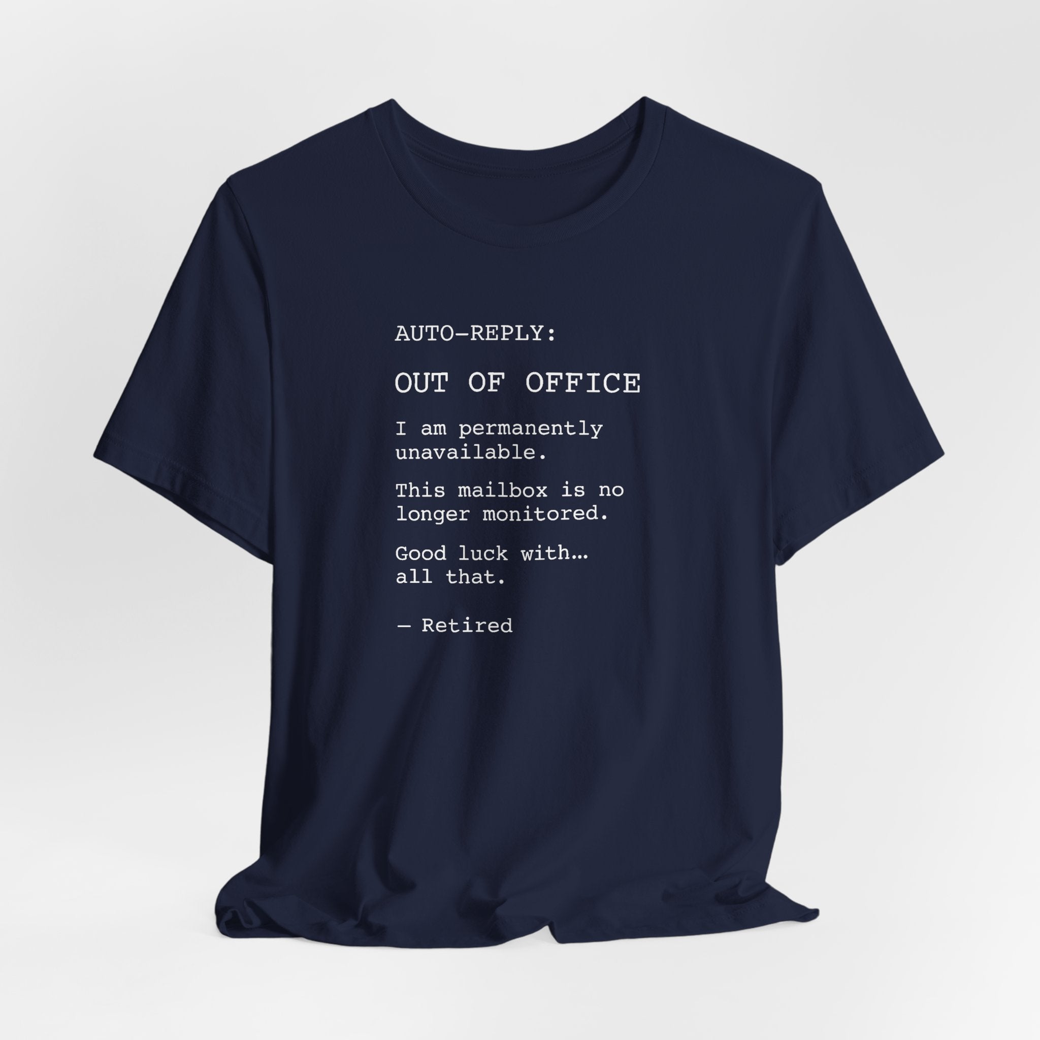 AUTO-REPLY: OUT OF OFFICE I Am Permanently Unavailable This Mailbox Is No Longer Monitored Good Luck With All That — Retired Funny T-Shirt | Lowkey Threads