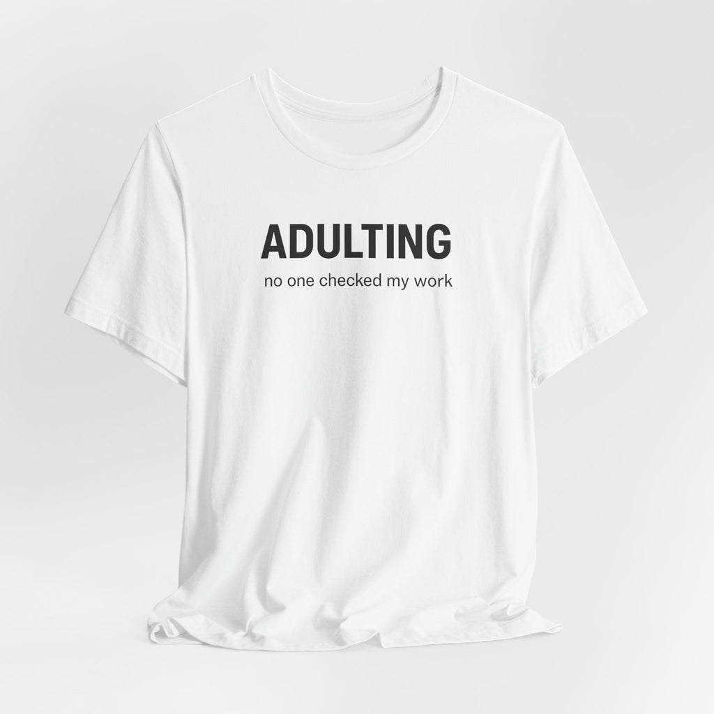 ADULTING | No One Checked My Work Funny T-Shirt | Lowkey Threads