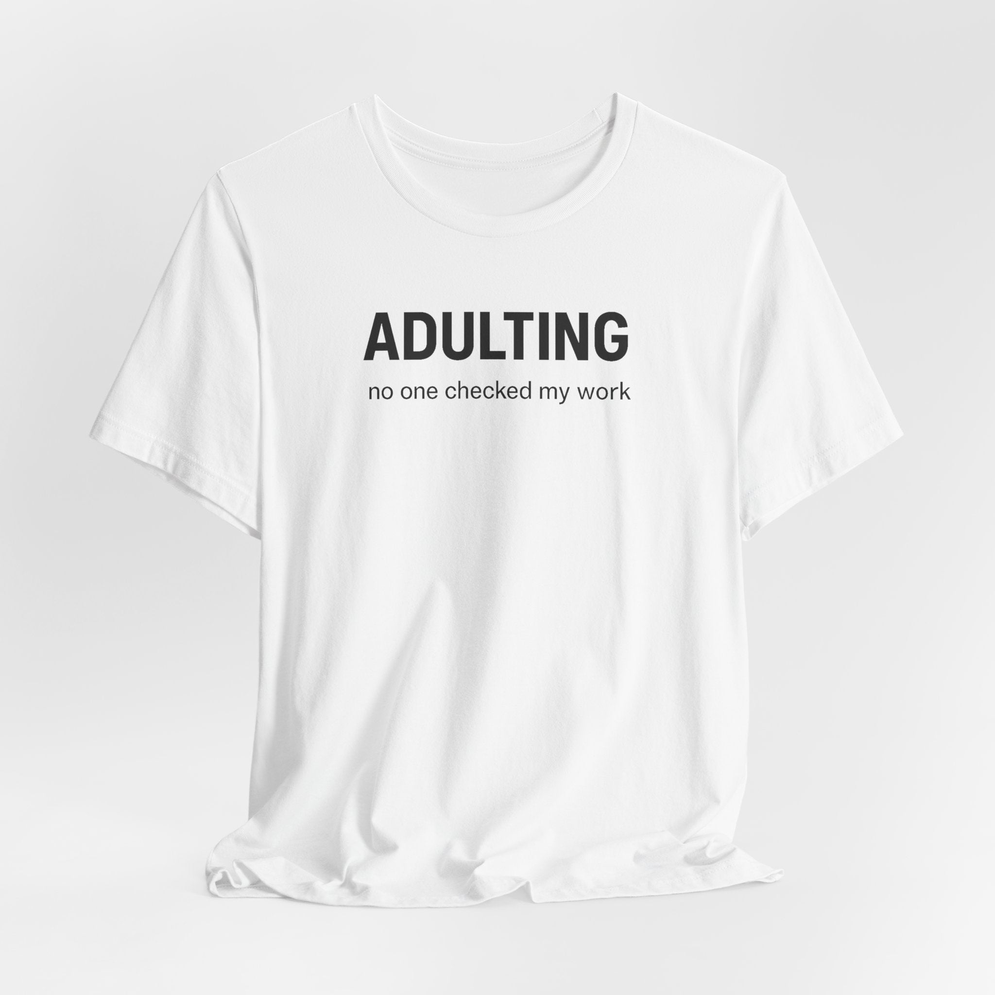 ADULTING | No One Checked My Work Funny T-Shirt | Lowkey Threads