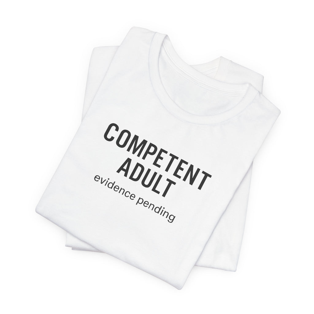 Competent Adult Evidence Pending Funny Graphic Tee