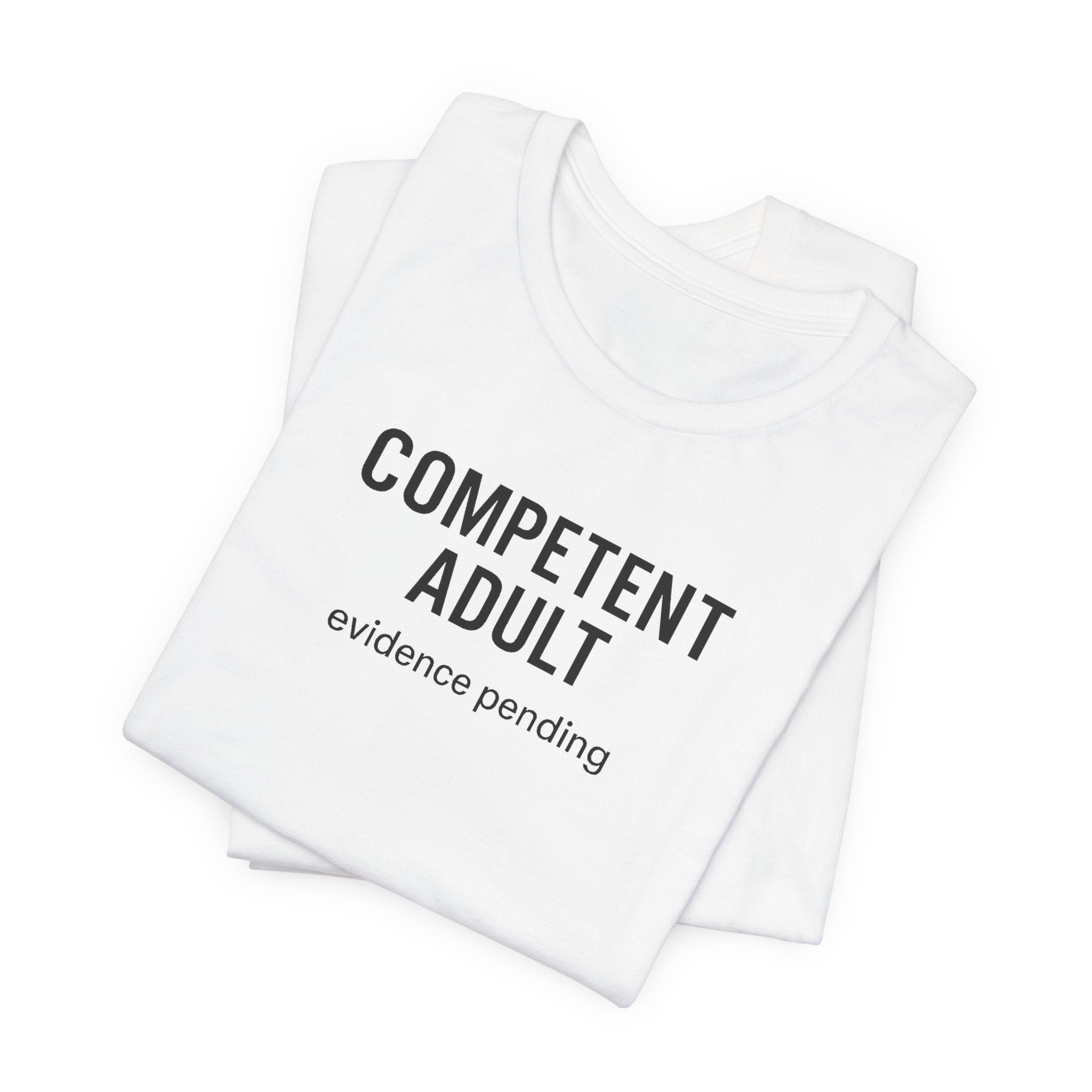 Competent Adult Evidence Pending Funny Graphic Tee