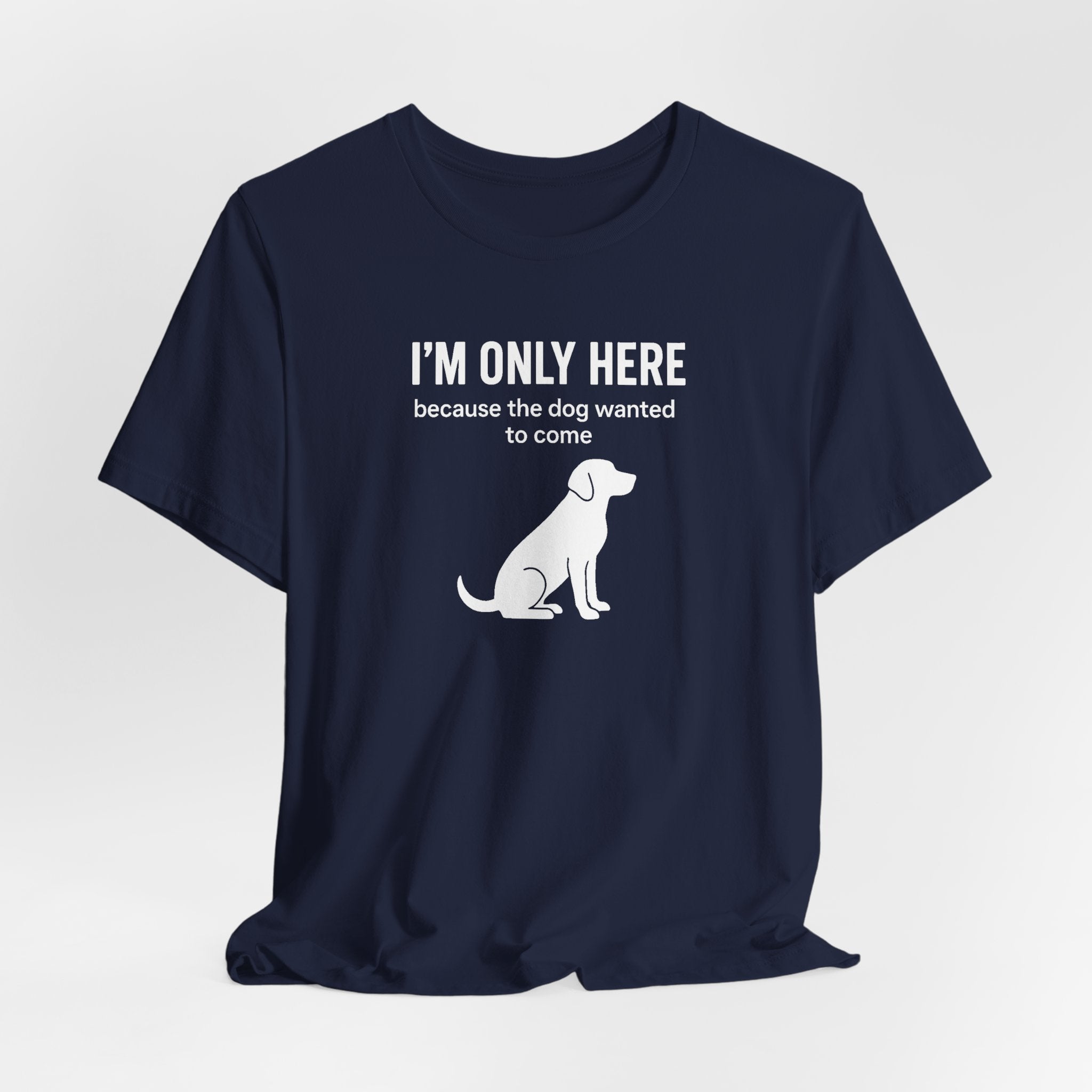 I'M ONLY HERE | Because The Dog Wanted To Come Funny T-Shirt | Lowkey Threads