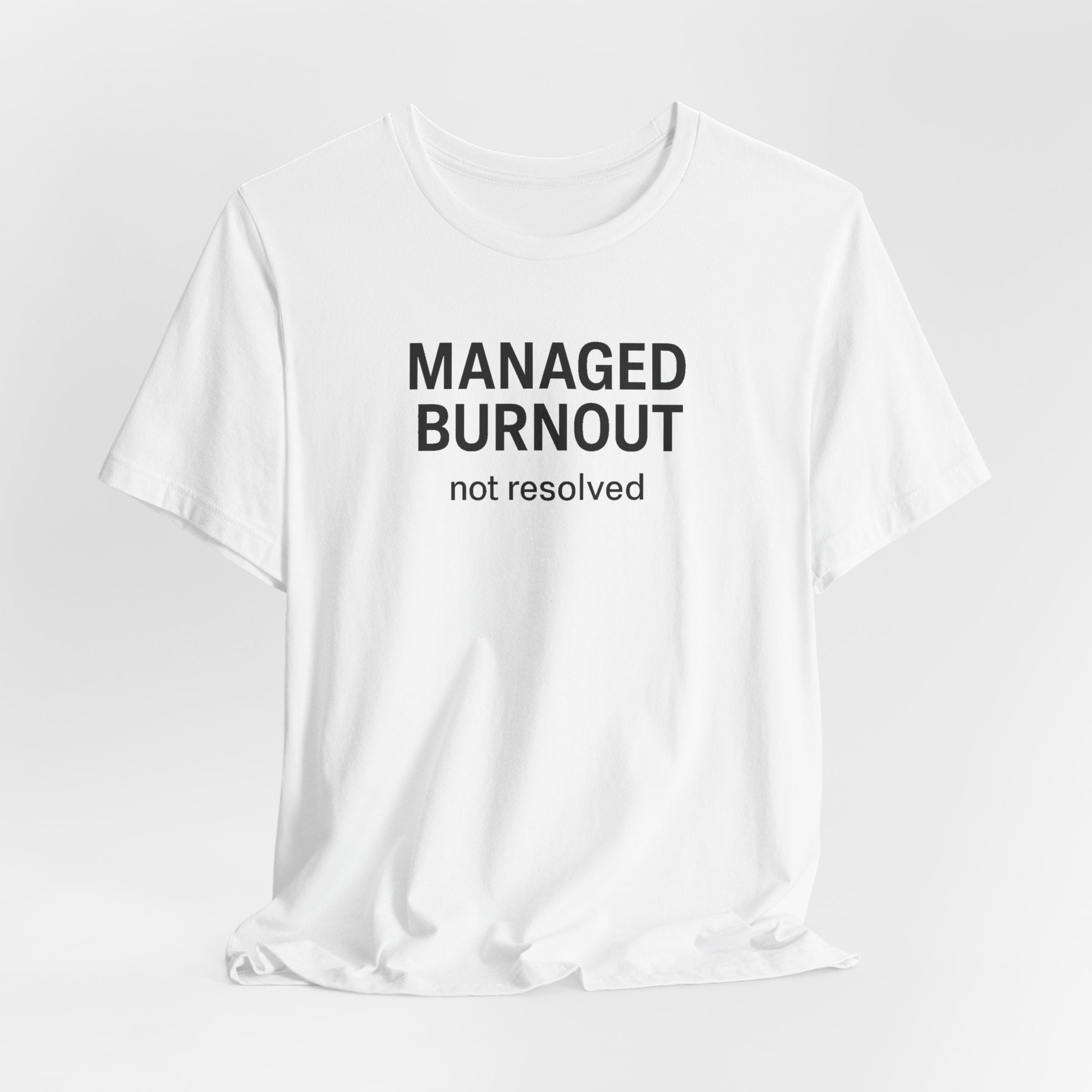 Managed Burnout Not Resolved Funny Work T-Shirt