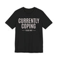 Currently Coping Funny Graphic Tee | Lowkey Threads