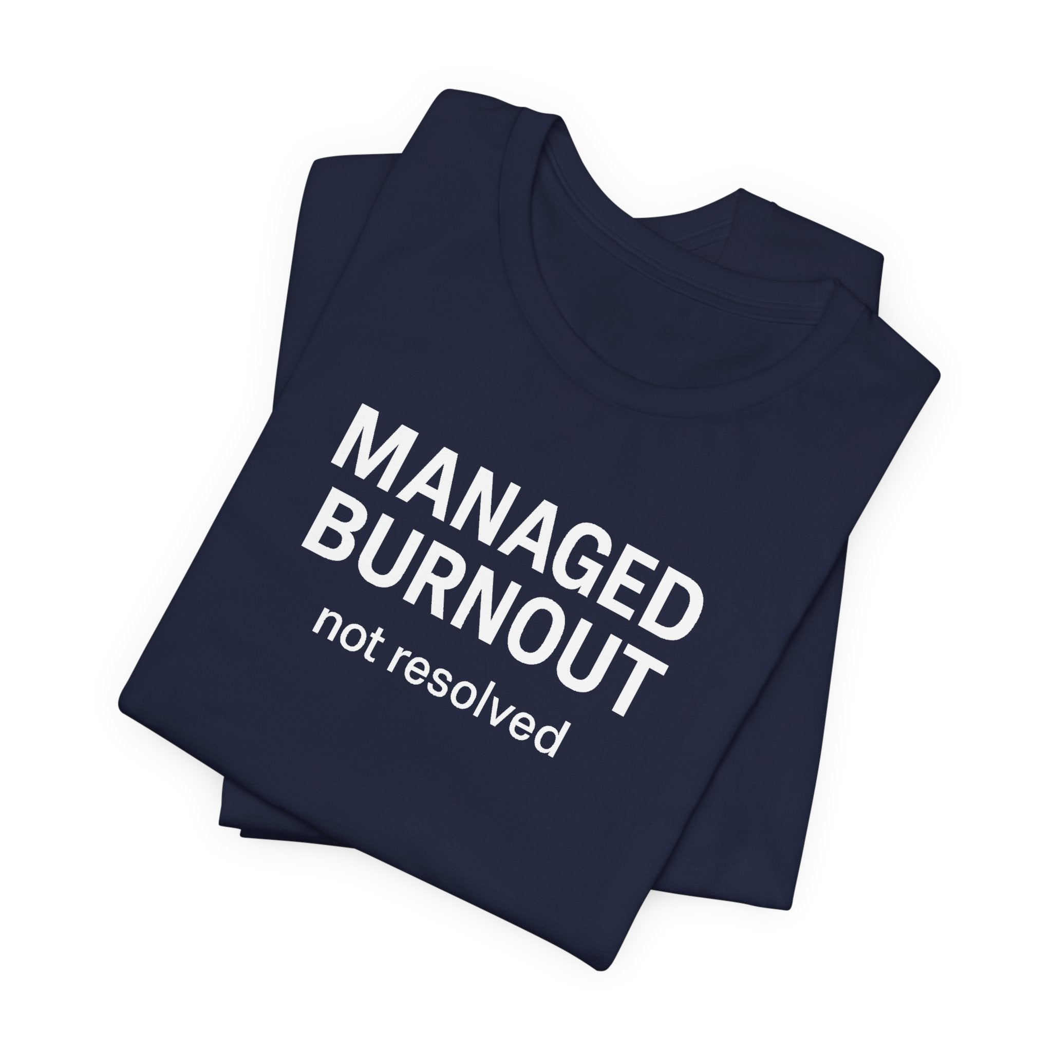 Managed Burnout Not Resolved Funny Work T-Shirt