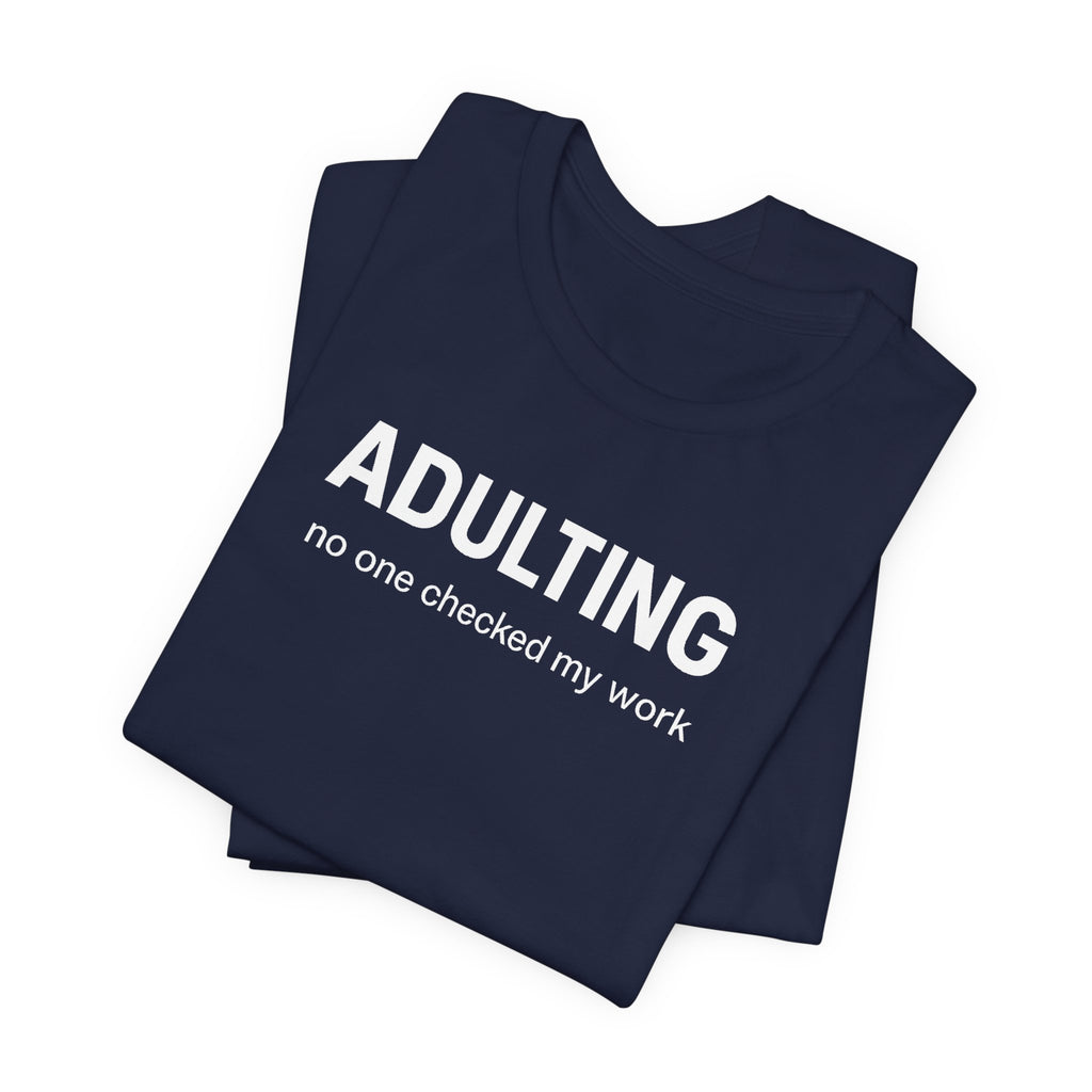 ADULTING | No One Checked My Work Funny T-Shirt | Lowkey Threads