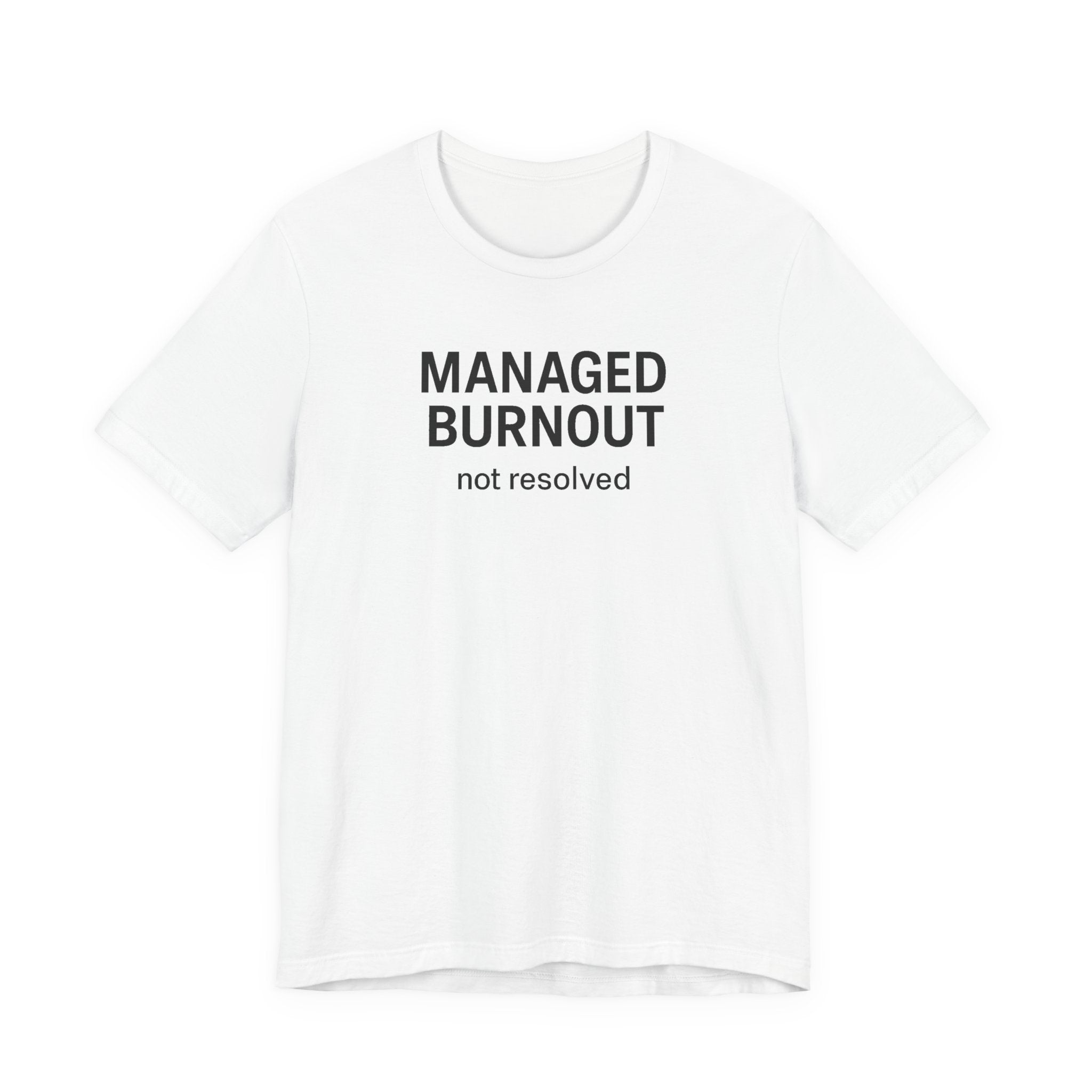 Managed Burnout Not Resolved Funny Work T-Shirt