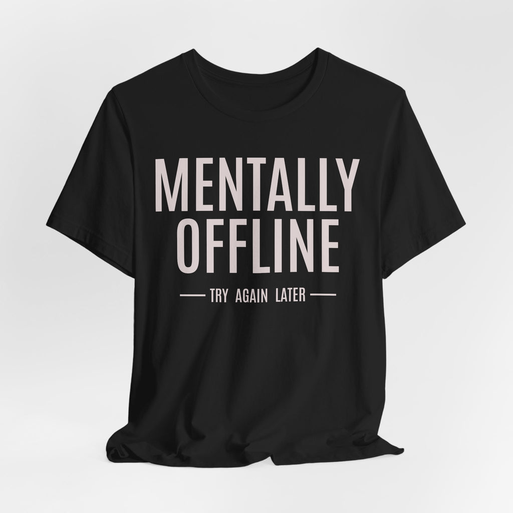 Mentally Offline Funny Graphic Tee | Lowkey Threads