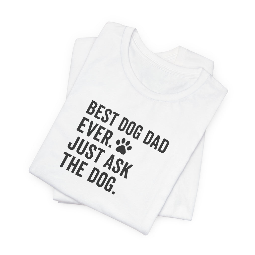 BEST DOG DAD EVER | JUST ASK THE DOG Funny T-Shirt | Lowkey Threads