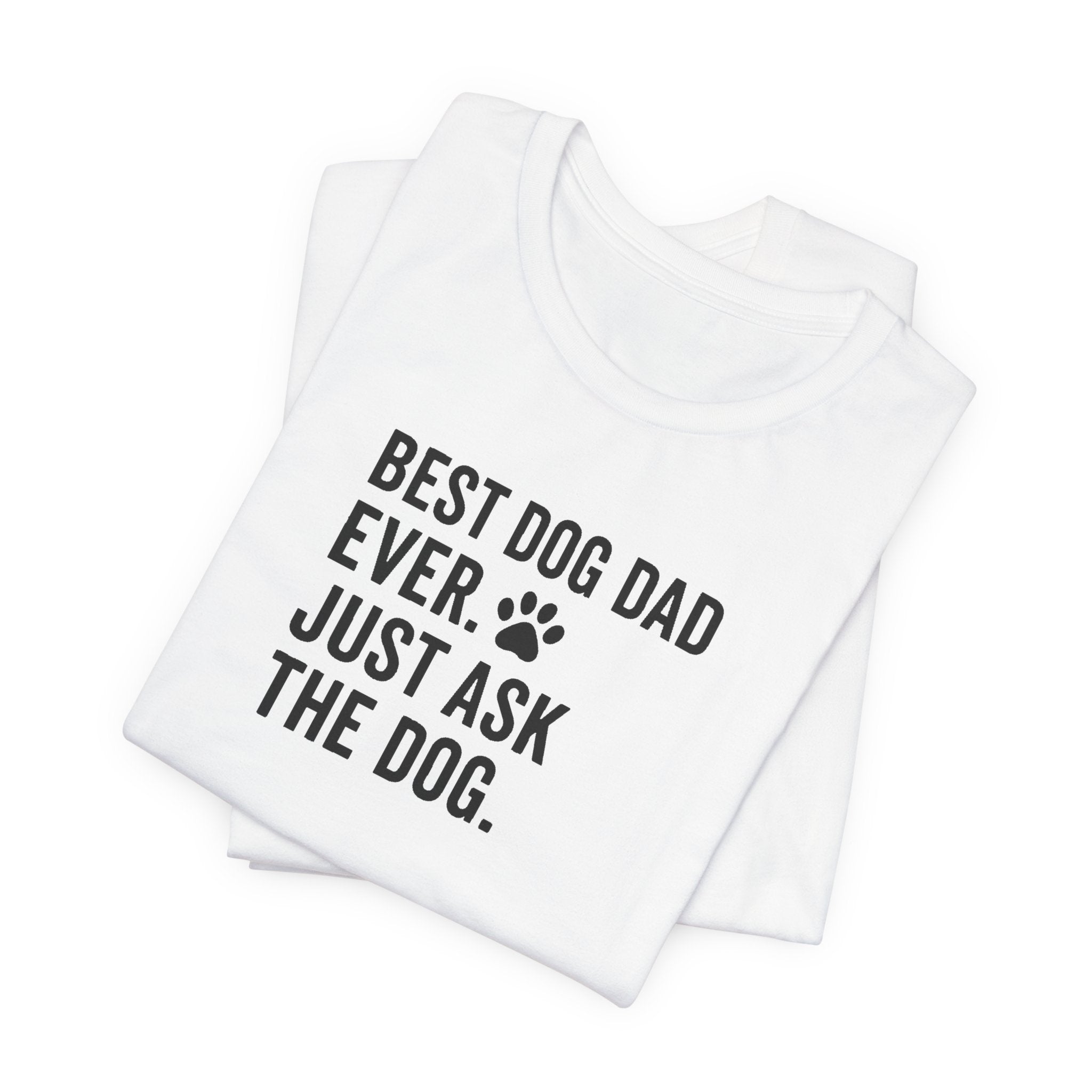 BEST DOG DAD EVER | JUST ASK THE DOG Funny T-Shirt | Lowkey Threads