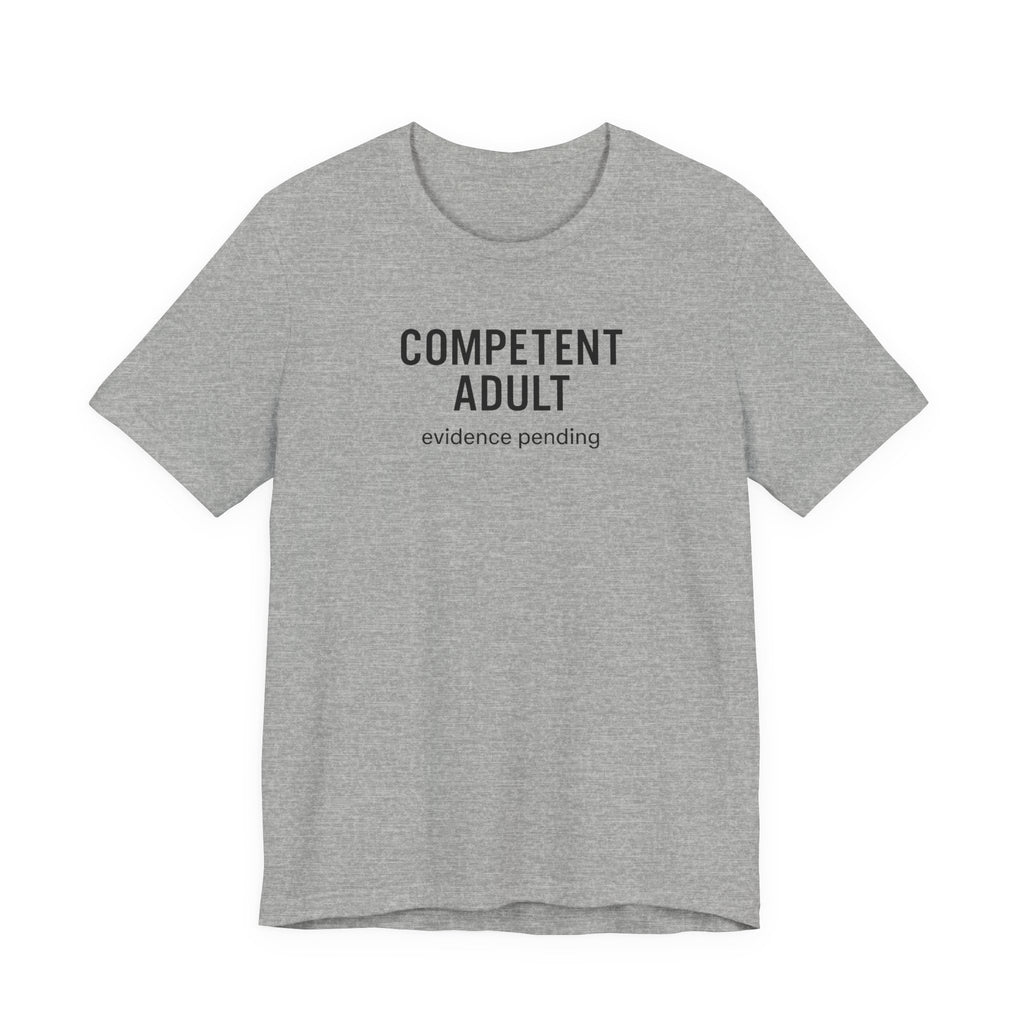 Competent Adult Evidence Pending Funny Graphic Tee
