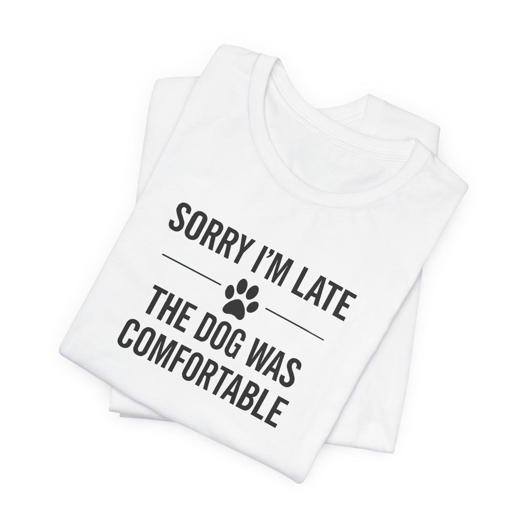 SORRY I'M LATE | THE DOG WAS COMFORTABLE Funny T-Shirt | Lowkey Threads