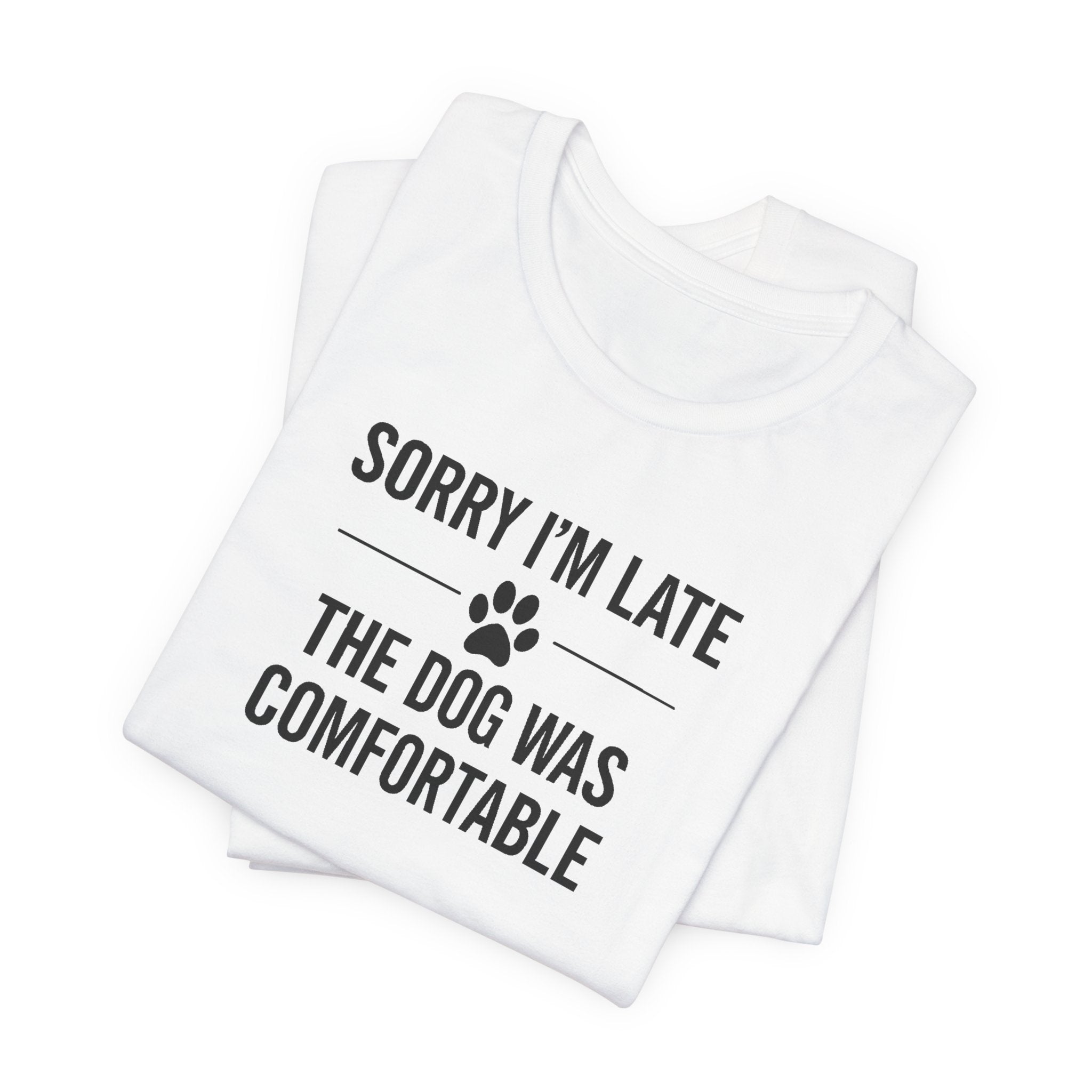 SORRY I'M LATE | THE DOG WAS COMFORTABLE Funny T-Shirt | Lowkey Threads