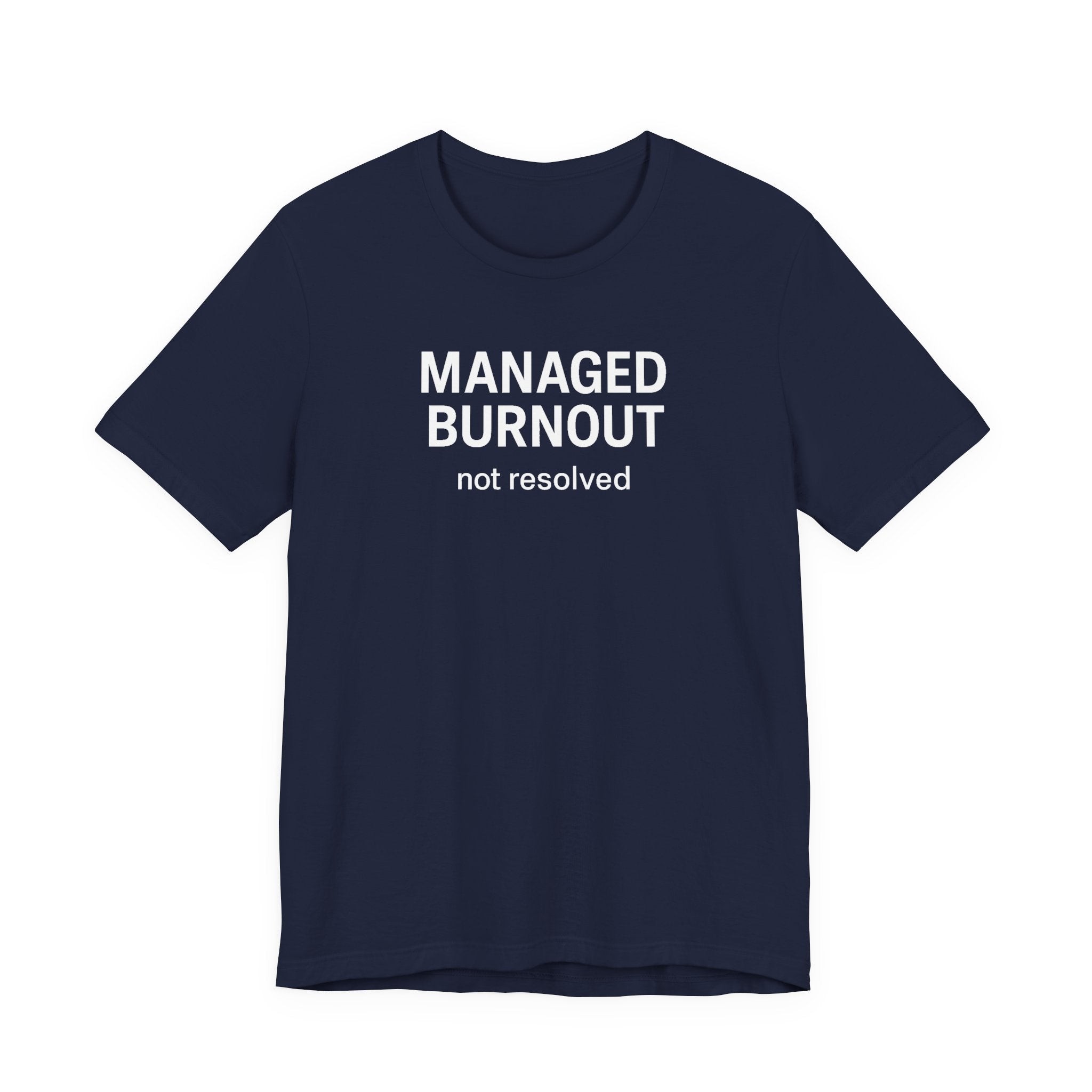 Managed Burnout Not Resolved Funny Work T-Shirt