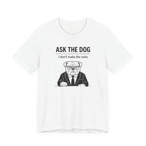 Ask the Dog Funny Graphic Tee for Pet Owners