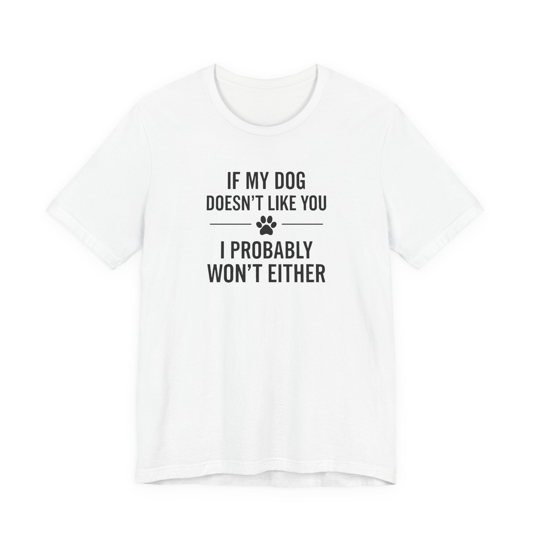 If My Dog Doesn't Like You Funny Dog Lover Graphic Tee