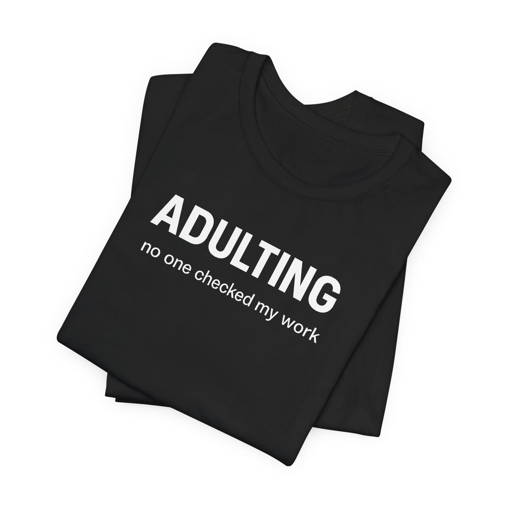 ADULTING | No One Checked My Work Funny T-Shirt | Lowkey Threads