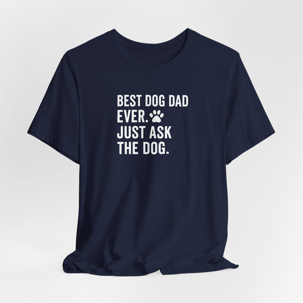 BEST DOG DAD EVER | JUST ASK THE DOG Funny T-Shirt | Lowkey Threads