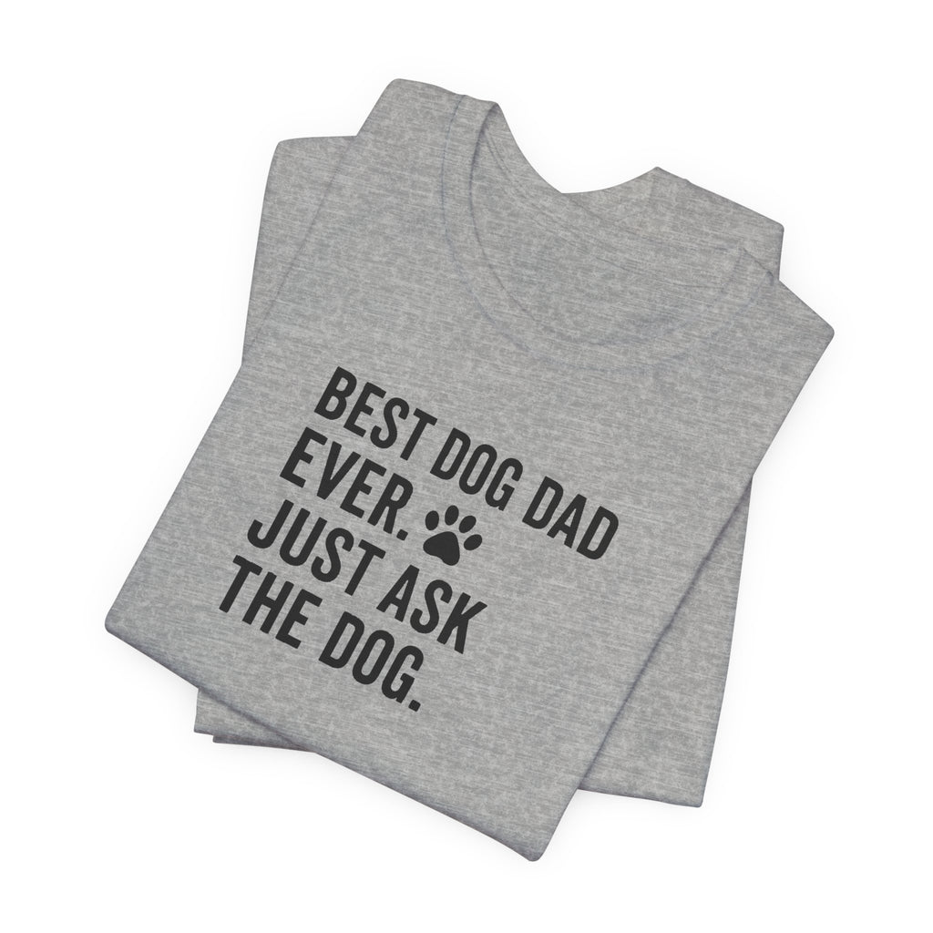 BEST DOG DAD EVER | JUST ASK THE DOG Funny T-Shirt | Lowkey Threads