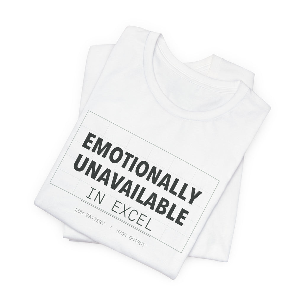 Emotionally Unavailable In Excel Shirt