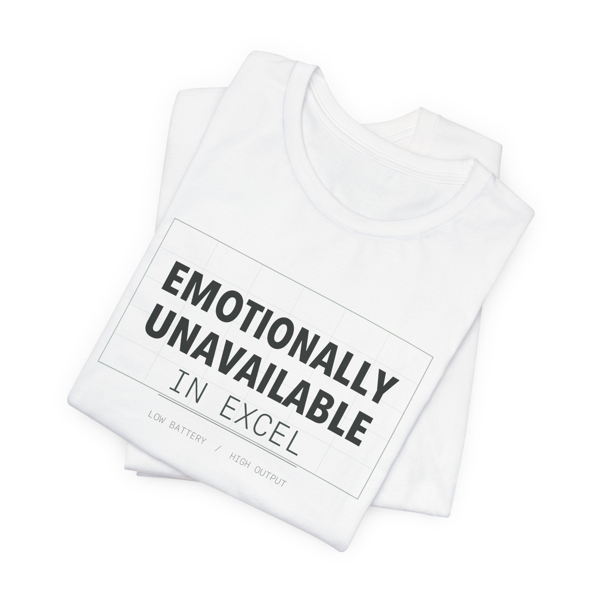 Emotionally Unavailable In Excel Shirt