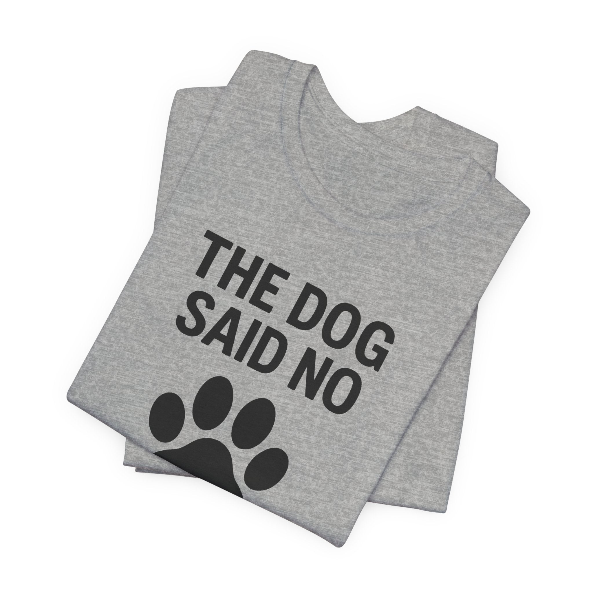 THE DOG SAID NO Funny T-Shirt | Lowkey Threads
