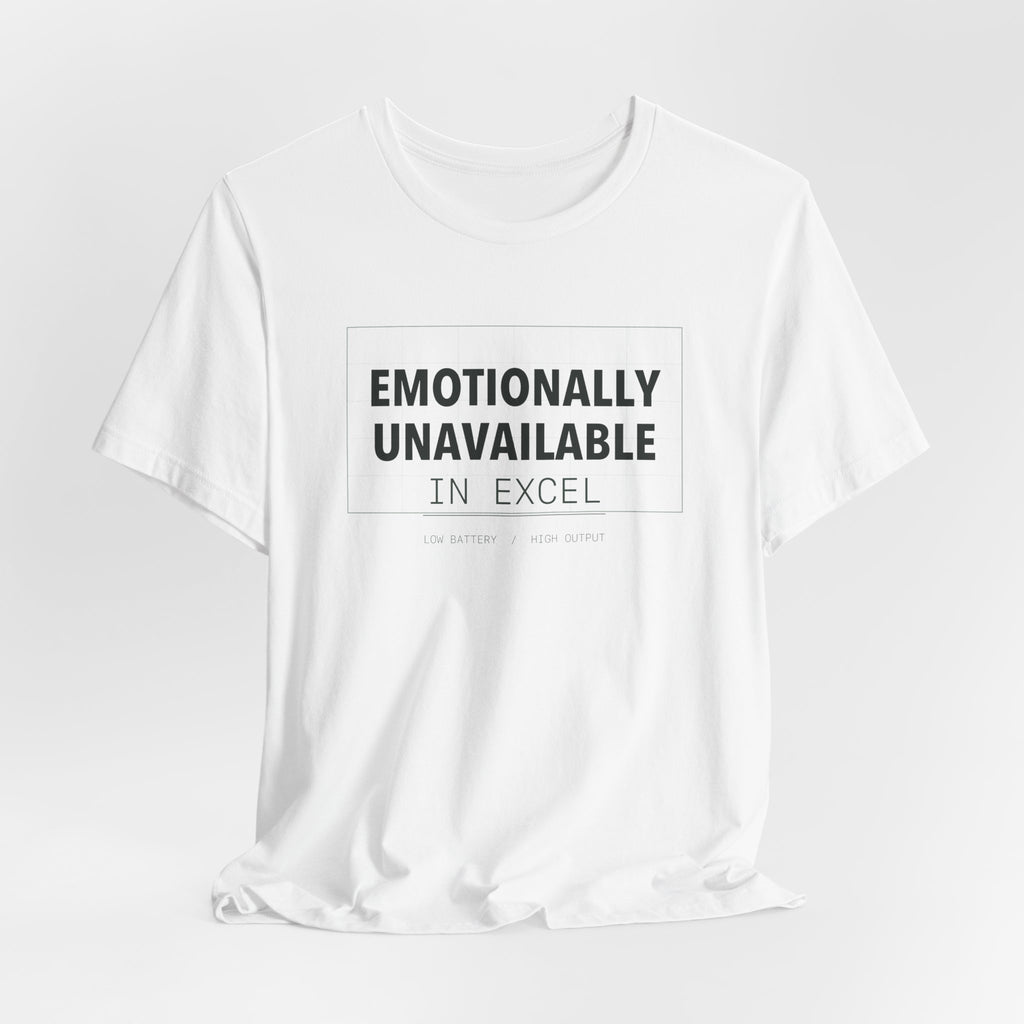Emotionally Unavailable In Excel Shirt