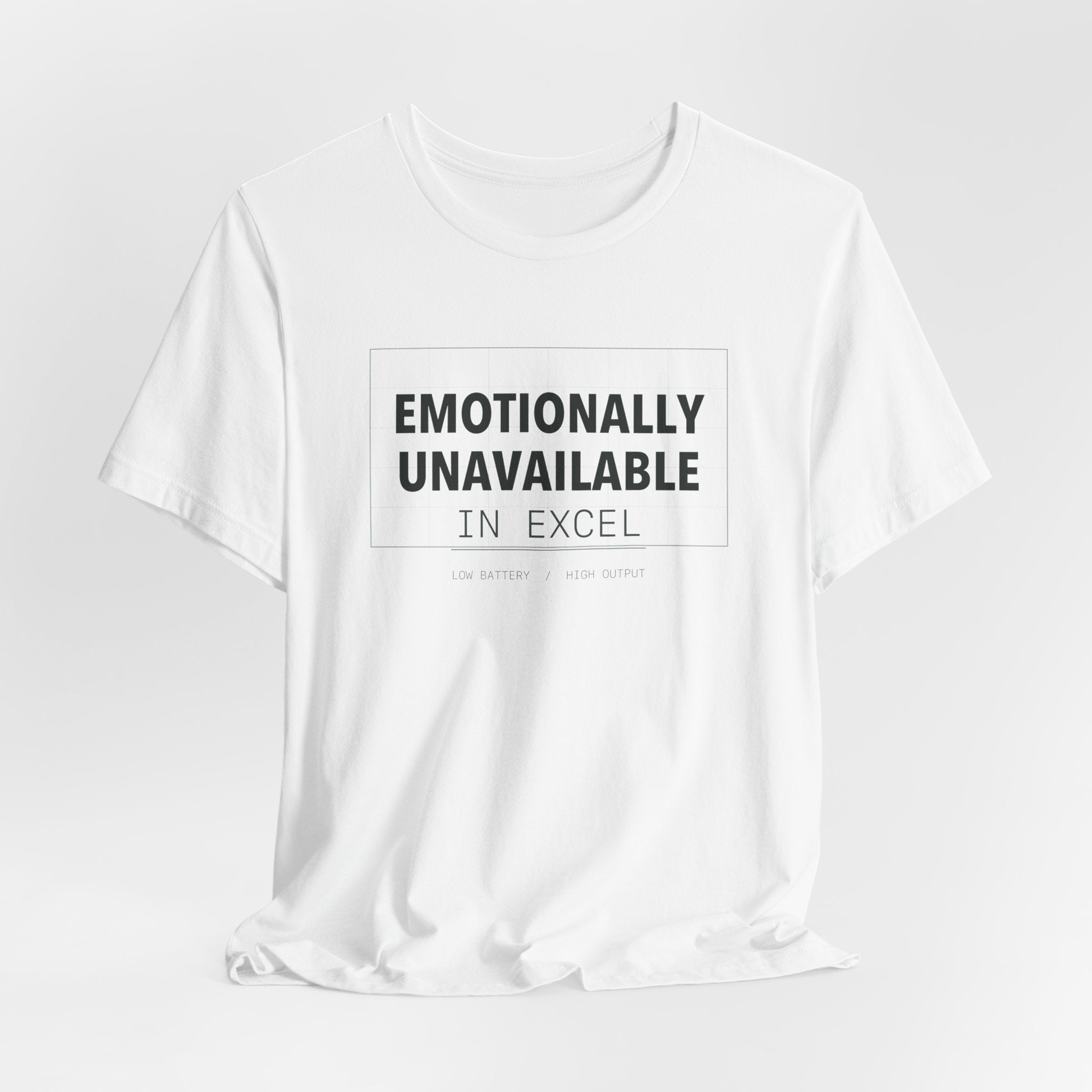 Emotionally Unavailable In Excel Shirt