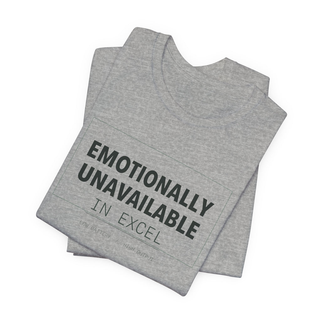 Emotionally Unavailable In Excel Shirt