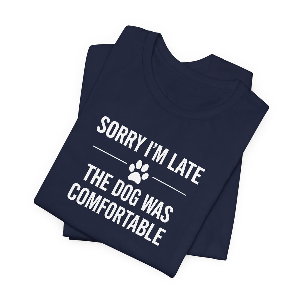 SORRY I'M LATE | THE DOG WAS COMFORTABLE Funny T-Shirt | Lowkey Threads
