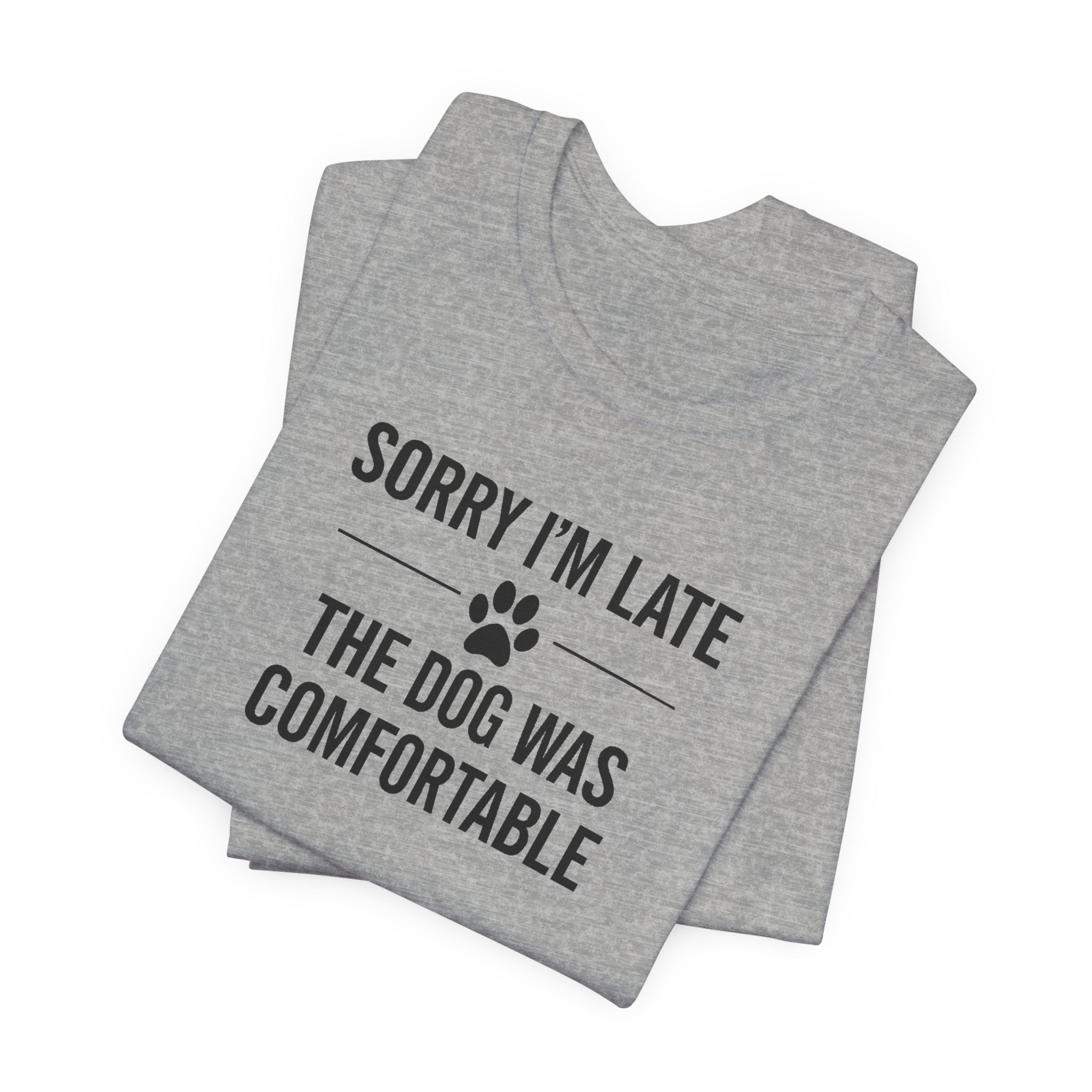 SORRY I'M LATE | THE DOG WAS COMFORTABLE Funny T-Shirt | Lowkey Threads