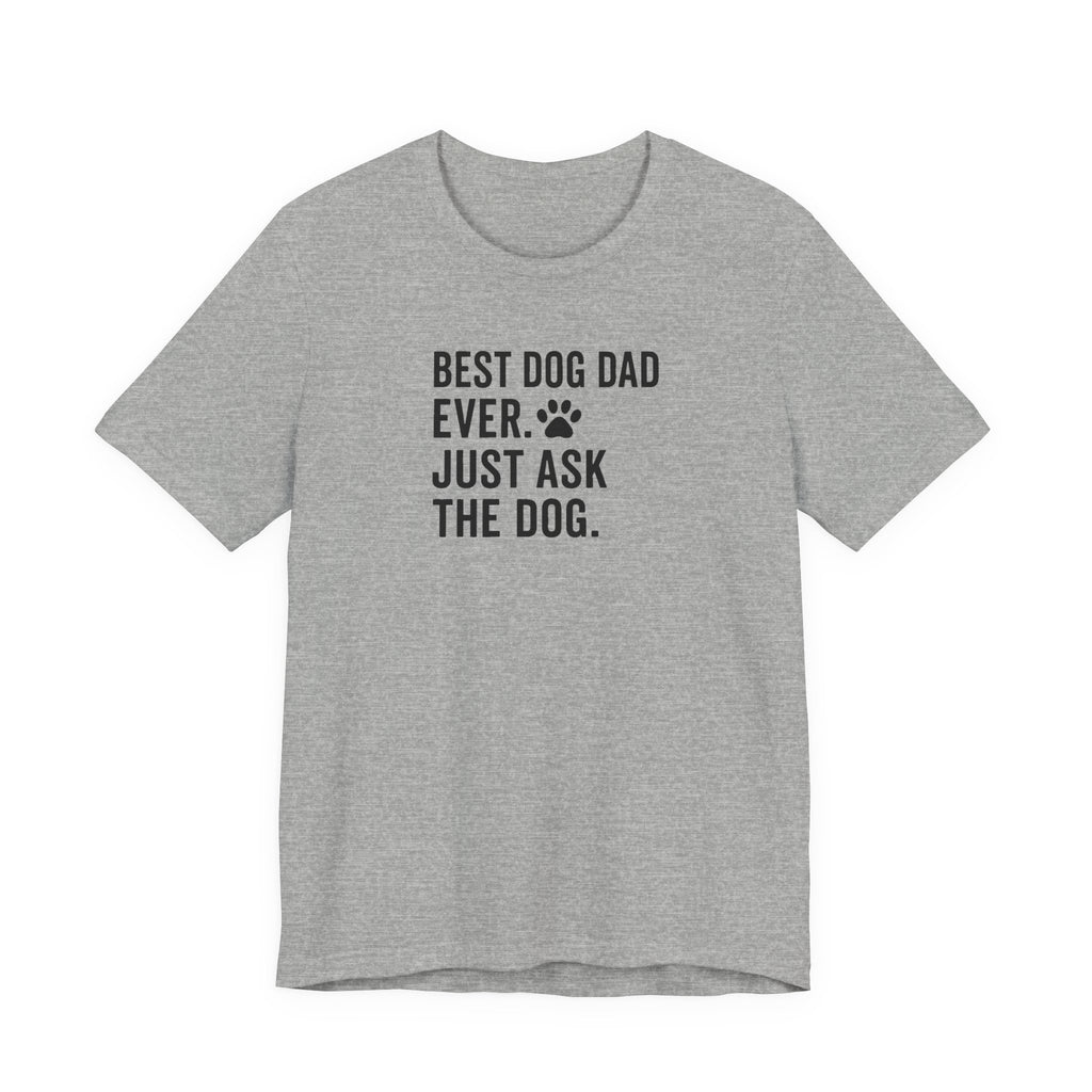 BEST DOG DAD EVER | JUST ASK THE DOG Funny T-Shirt | Lowkey Threads