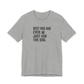 BEST DOG DAD EVER | JUST ASK THE DOG Funny T-Shirt | Lowkey Threads