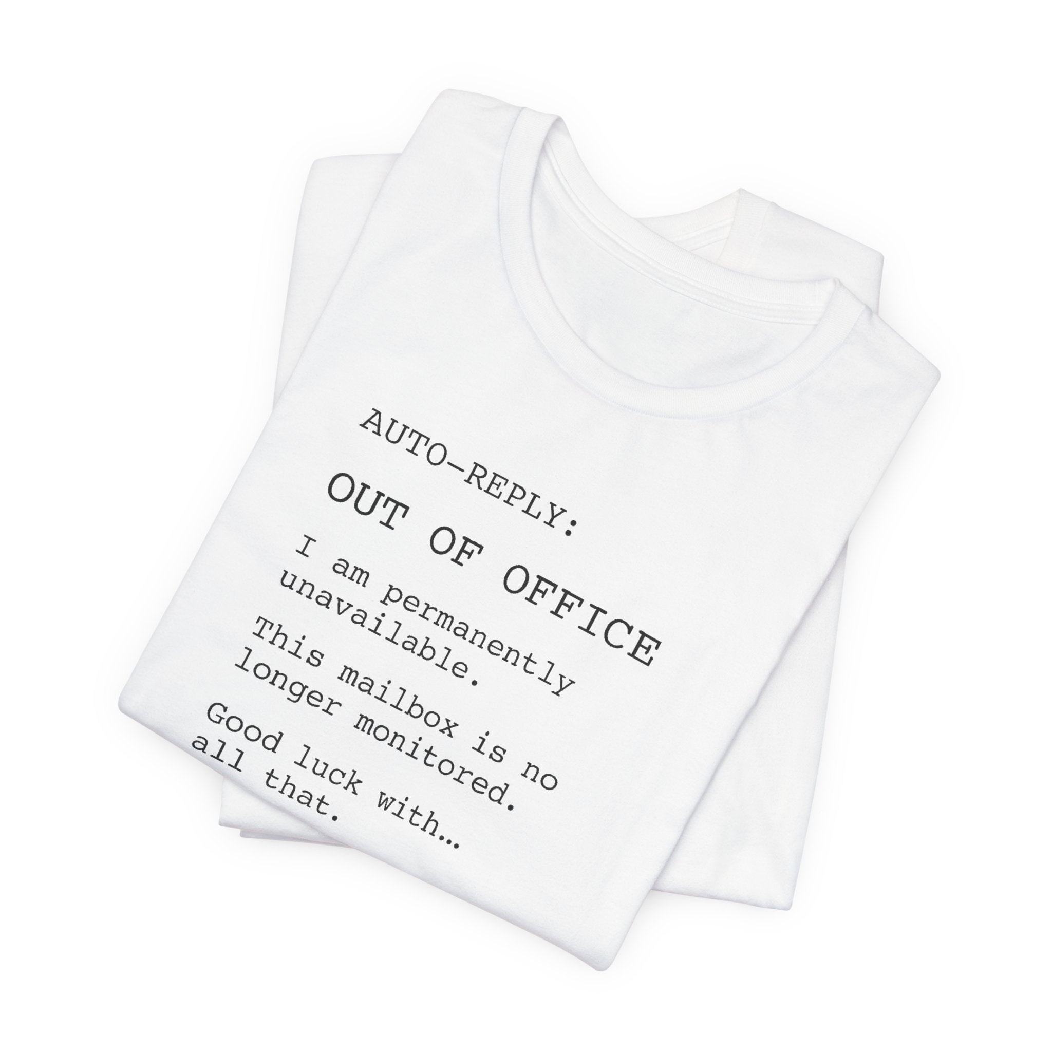 AUTO-REPLY: OUT OF OFFICE I Am Permanently Unavailable This Mailbox Is No Longer Monitored Good Luck With All That — Retired Funny T-Shirt | Lowkey Threads