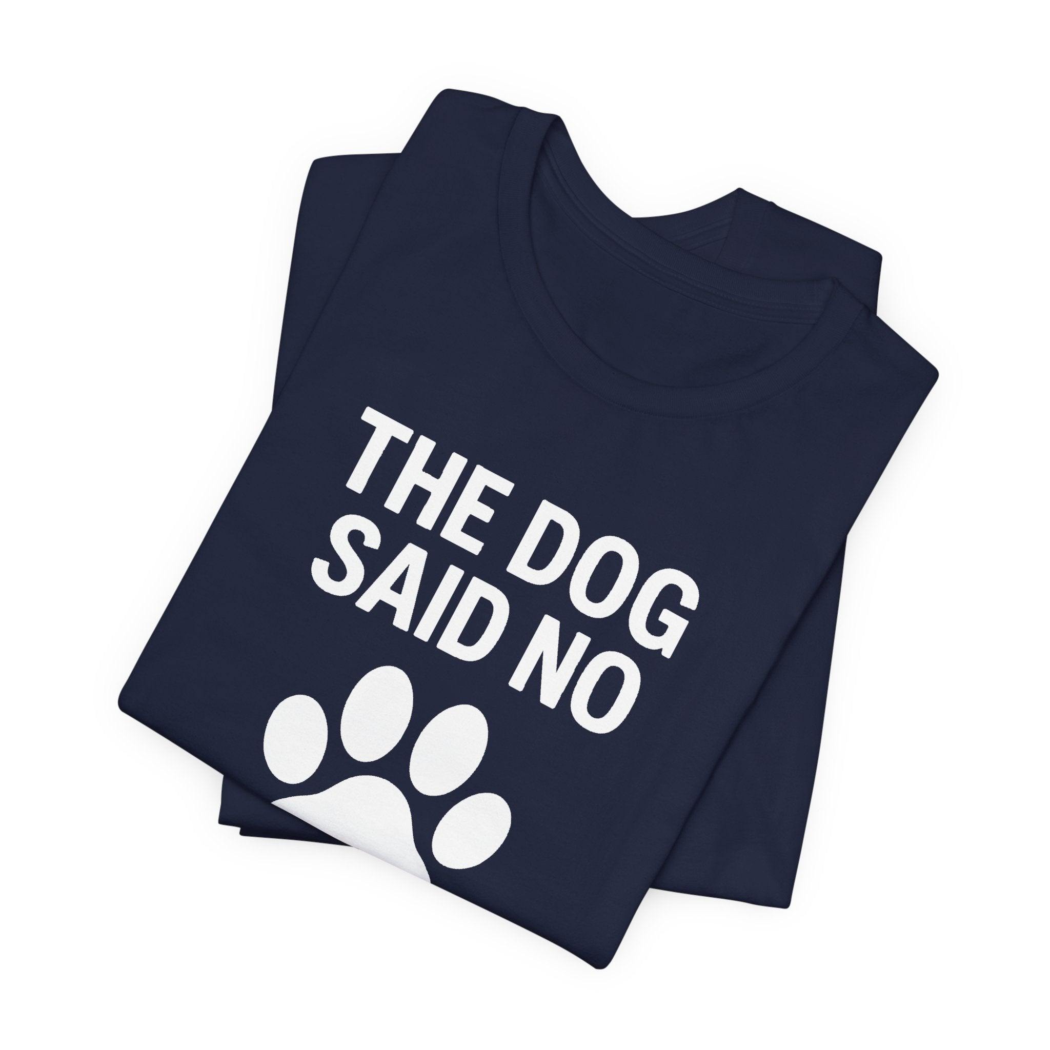 THE DOG SAID NO Funny T-Shirt | Lowkey Threads