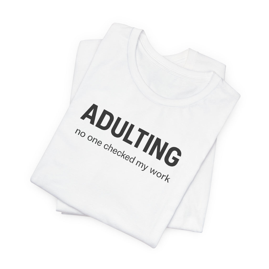 ADULTING | No One Checked My Work Funny T-Shirt | Lowkey Threads
