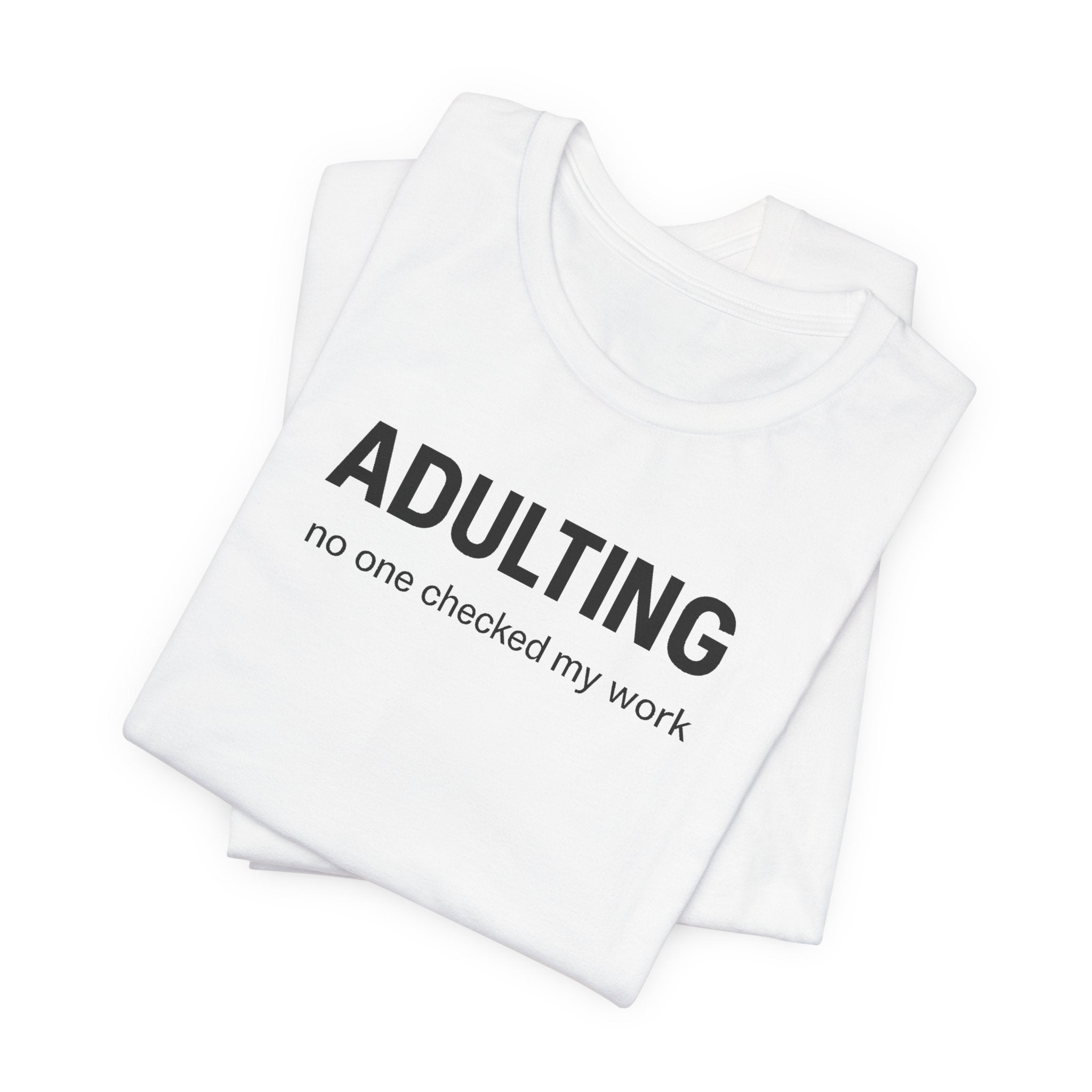 ADULTING | No One Checked My Work Funny T-Shirt | Lowkey Threads