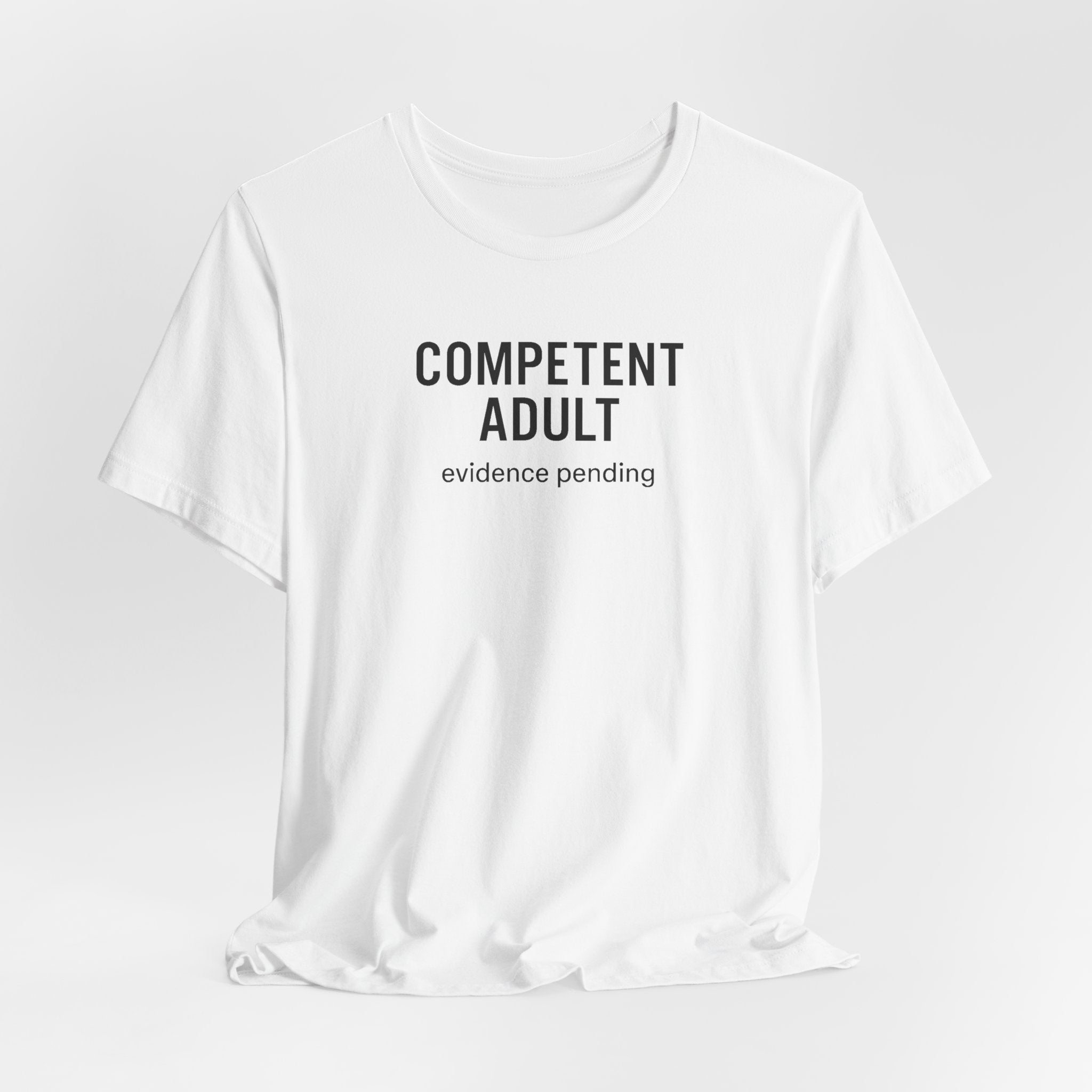Competent Adult Evidence Pending Funny Graphic Tee